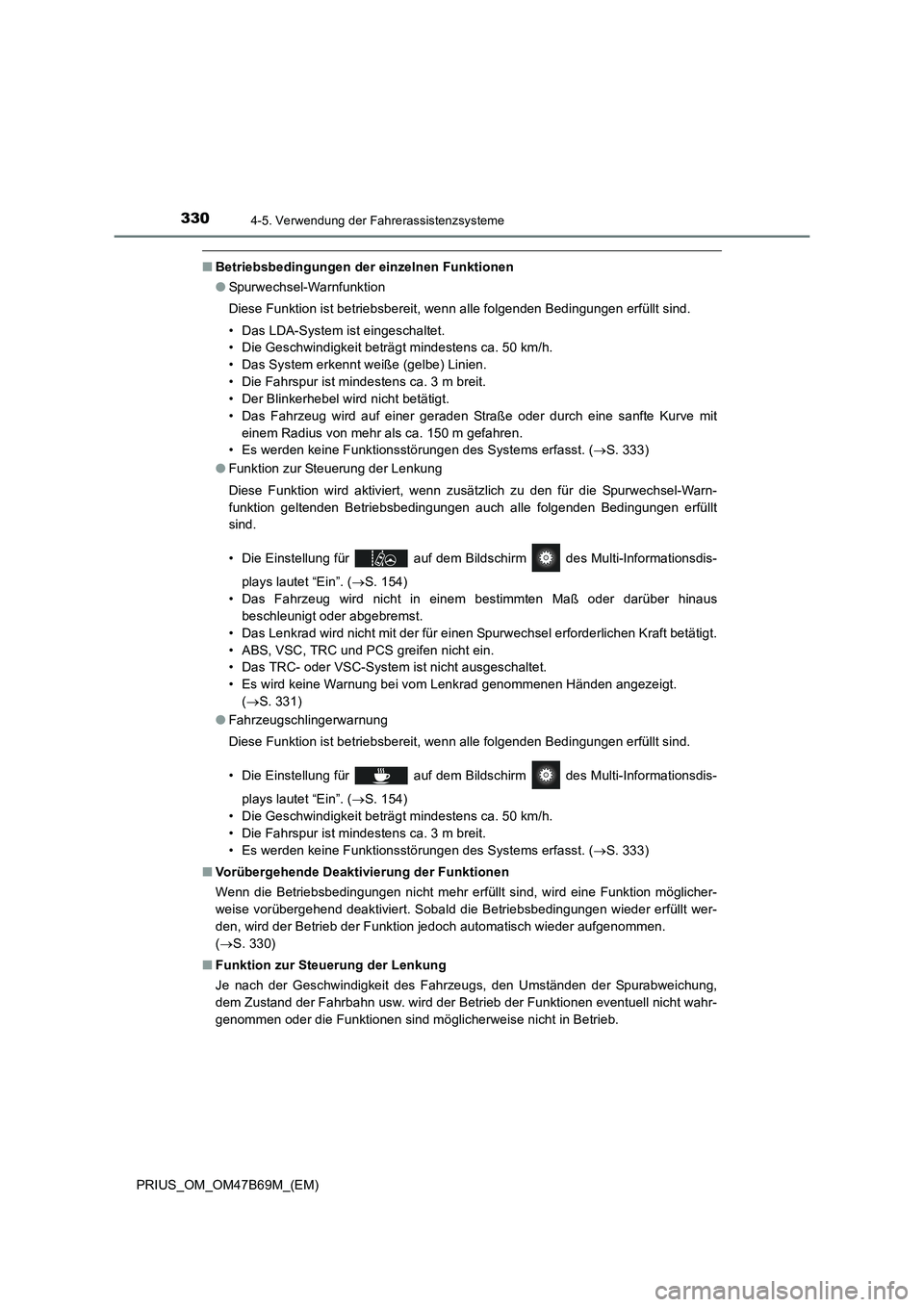 TOYOTA PRIUS 2017 Betriebsanleitungen (in German) 3304-5. Verwendung der Fahrerassistenzsysteme
PRIUS_OM_OM47B69M_(EM)
■Betriebsbedingungen der einzelnen Funktionen
●Spurwechsel-Warnfunktion
Diese Funktion ist betriebsbereit, wenn alle folgenden TOYOTA PRIUS 2017 Betriebsanleitungen (in German) 3304-5. Verwendung der Fahrerassistenzsysteme
PRIUS_OM_OM47B69M_(EM)
■Betriebsbedingungen der einzelnen Funktionen
●Spurwechsel-Warnfunktion
Diese Funktion ist betriebsbereit, wenn alle folgenden