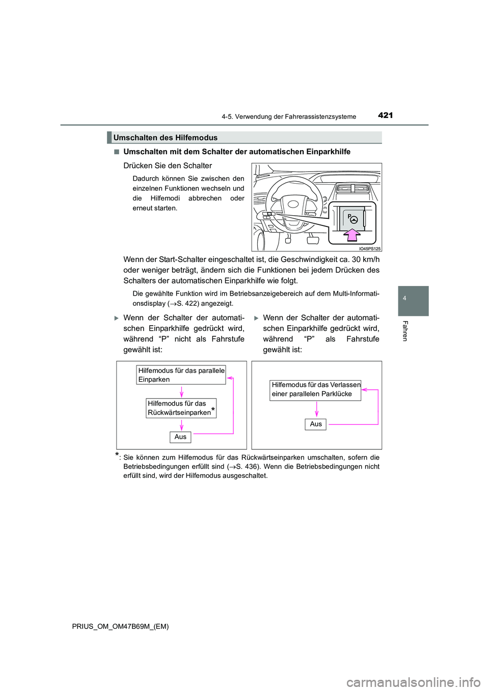 TOYOTA PRIUS 2017 Betriebsanleitungen (in German) 4214-5. Verwendung der Fahrerassistenzsysteme
4
Fahren
PRIUS_OM_OM47B69M_(EM)■
Umschalten mit dem Schalter der automatischen Einparkhilfe
Drücken Sie den Schalter
Dadurch können Sie zwischen den
e TOYOTA PRIUS 2017 Betriebsanleitungen (in German) 4214-5. Verwendung der Fahrerassistenzsysteme
4
Fahren
PRIUS_OM_OM47B69M_(EM)■
Umschalten mit dem Schalter der automatischen Einparkhilfe
Drücken Sie den Schalter
Dadurch können Sie zwischen den
e