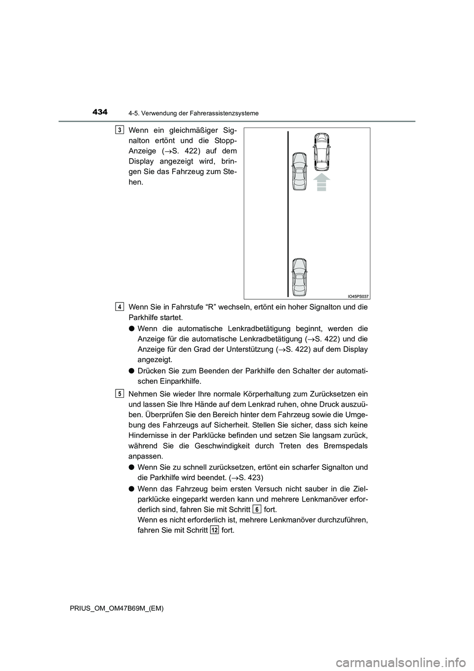 TOYOTA PRIUS 2017 Betriebsanleitungen (in German) 4344-5. Verwendung der Fahrerassistenzsysteme
PRIUS_OM_OM47B69M_(EM)
Wenn ein gleichmäßiger Sig-
nalton ertönt und die Stopp-
Anzeige (→S. 422) auf dem
Display angezeigt wird, brin-
gen Sie das F TOYOTA PRIUS 2017 Betriebsanleitungen (in German) 4344-5. Verwendung der Fahrerassistenzsysteme
PRIUS_OM_OM47B69M_(EM)
Wenn ein gleichmäßiger Sig-
nalton ertönt und die Stopp-
Anzeige (→S. 422) auf dem
Display angezeigt wird, brin-
gen Sie das F