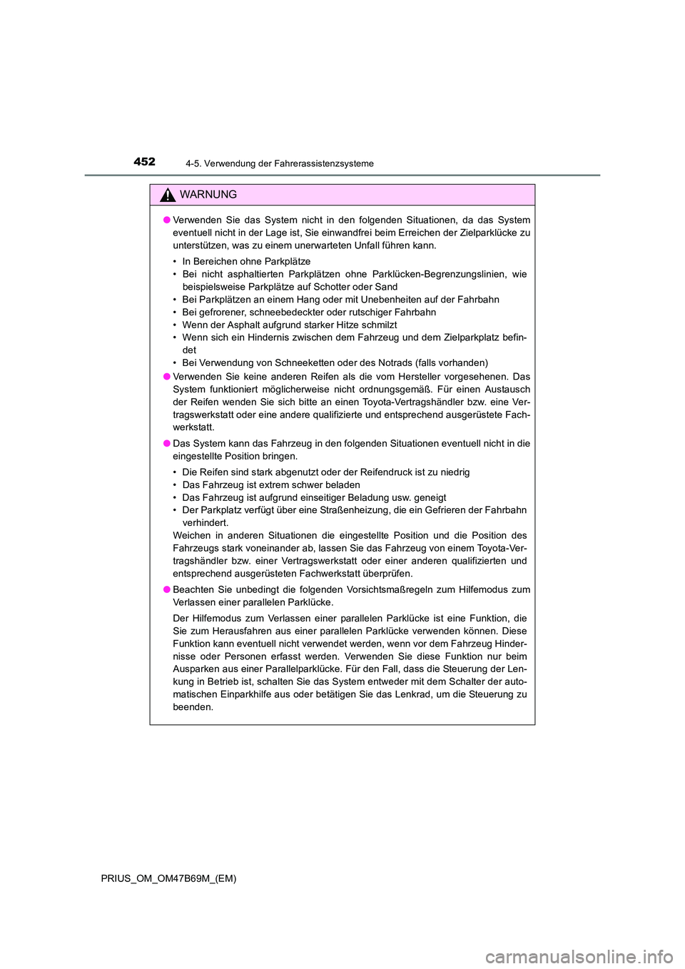 TOYOTA PRIUS 2017 Betriebsanleitungen (in German) 4524-5. Verwendung der Fahrerassistenzsysteme
PRIUS_OM_OM47B69M_(EM)
WARNUNG
●Verwenden Sie das System nicht in den folgenden Situationen, da das System
eventuell nicht in der Lage ist, Sie einwandf TOYOTA PRIUS 2017 Betriebsanleitungen (in German) 4524-5. Verwendung der Fahrerassistenzsysteme
PRIUS_OM_OM47B69M_(EM)
WARNUNG
●Verwenden Sie das System nicht in den folgenden Situationen, da das System
eventuell nicht in der Lage ist, Sie einwandf
