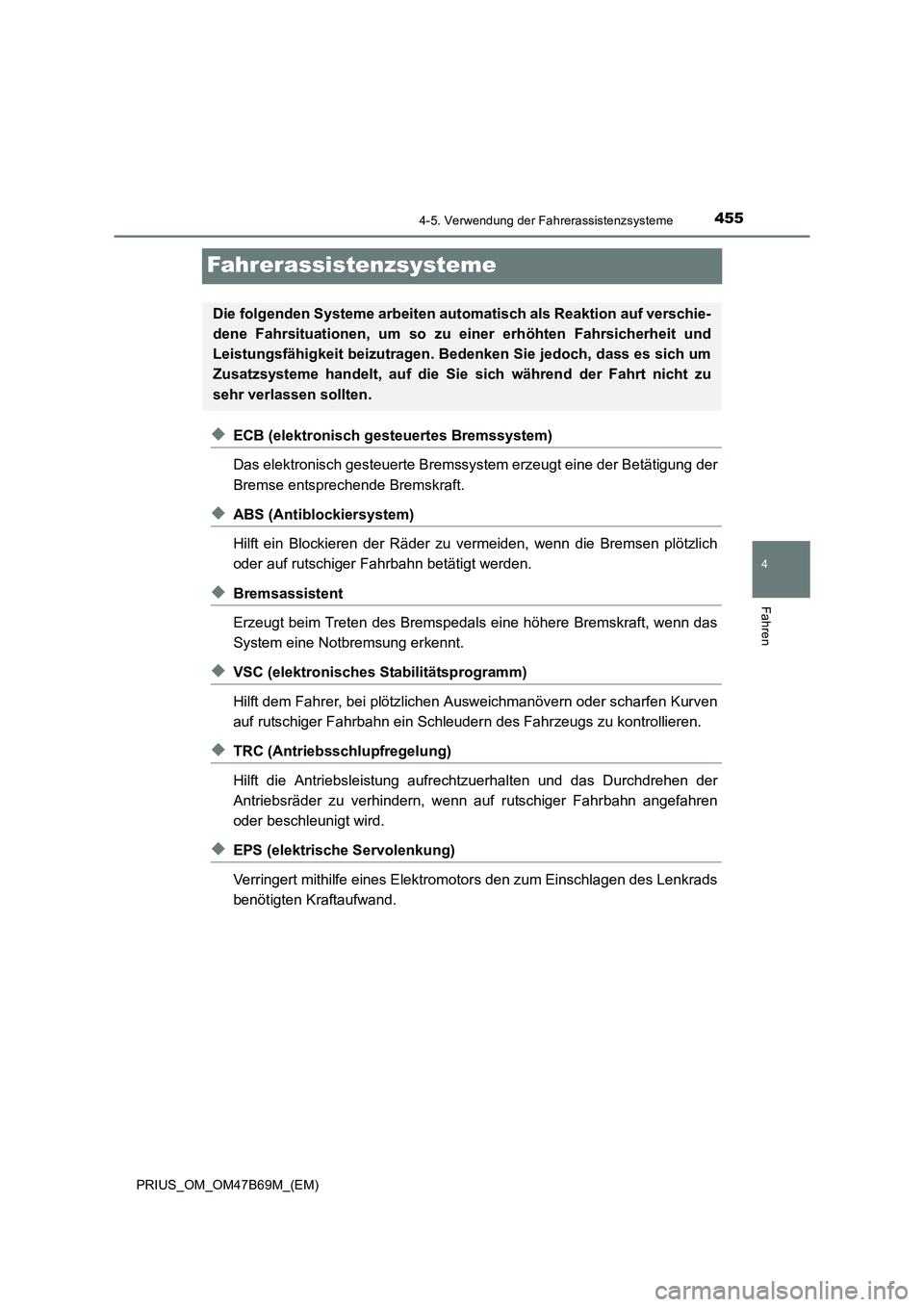 TOYOTA PRIUS 2017 Betriebsanleitungen (in German) 455
4
4-5. Verwendung der Fahrerassistenzsysteme
Fahren
PRIUS_OM_OM47B69M_(EM)
Fahrerassistenzsysteme
◆ECB (elektronisch gesteuertes Bremssystem)
Das elektronisch gesteuerte Bremssystem erzeugt eine TOYOTA PRIUS 2017 Betriebsanleitungen (in German) 455
4
4-5. Verwendung der Fahrerassistenzsysteme
Fahren
PRIUS_OM_OM47B69M_(EM)
Fahrerassistenzsysteme
◆ECB (elektronisch gesteuertes Bremssystem)
Das elektronisch gesteuerte Bremssystem erzeugt eine