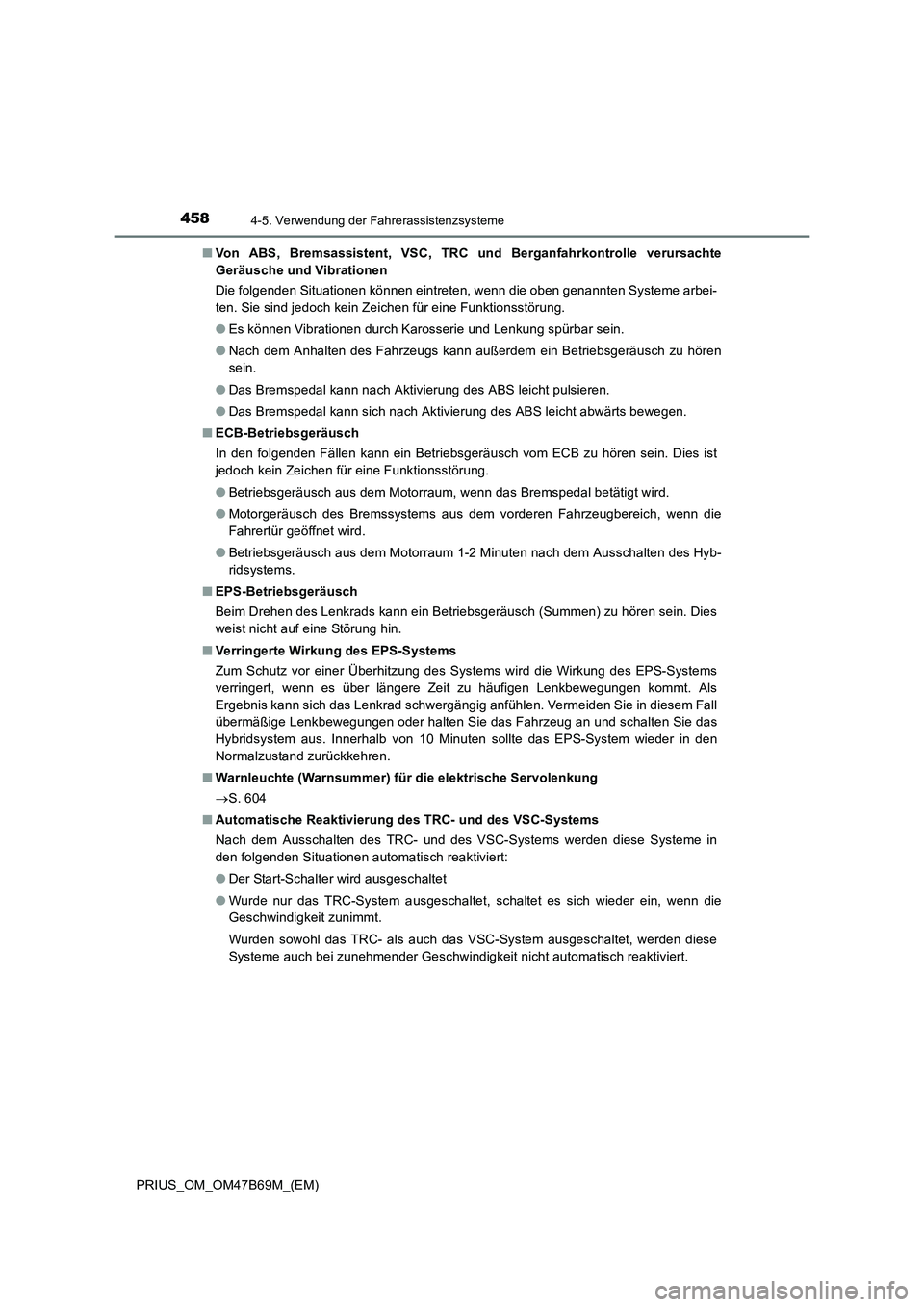 TOYOTA PRIUS 2017 Betriebsanleitungen (in German) 4584-5. Verwendung der Fahrerassistenzsysteme
PRIUS_OM_OM47B69M_(EM)■
Von ABS, Bremsassistent, VSC, TRC und Berganfahrkontrolle verursachte
Geräusche und Vibrationen
Die folgenden Situationen könn TOYOTA PRIUS 2017 Betriebsanleitungen (in German) 4584-5. Verwendung der Fahrerassistenzsysteme
PRIUS_OM_OM47B69M_(EM)■
Von ABS, Bremsassistent, VSC, TRC und Berganfahrkontrolle verursachte
Geräusche und Vibrationen
Die folgenden Situationen könn