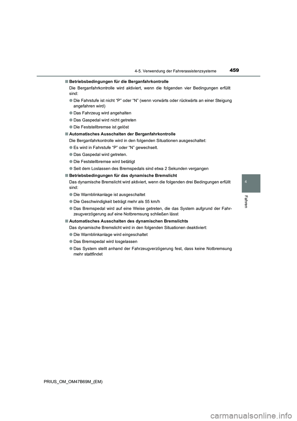 TOYOTA PRIUS 2017 Betriebsanleitungen (in German) 4594-5. Verwendung der Fahrerassistenzsysteme
4
Fahren
PRIUS_OM_OM47B69M_(EM)■
Betriebsbedingungen für die Berganfahrkontrolle
Die Berganfahrkontrolle wird aktiviert, wenn die folgenden vier Beding TOYOTA PRIUS 2017 Betriebsanleitungen (in German) 4594-5. Verwendung der Fahrerassistenzsysteme
4
Fahren
PRIUS_OM_OM47B69M_(EM)■
Betriebsbedingungen für die Berganfahrkontrolle
Die Berganfahrkontrolle wird aktiviert, wenn die folgenden vier Beding