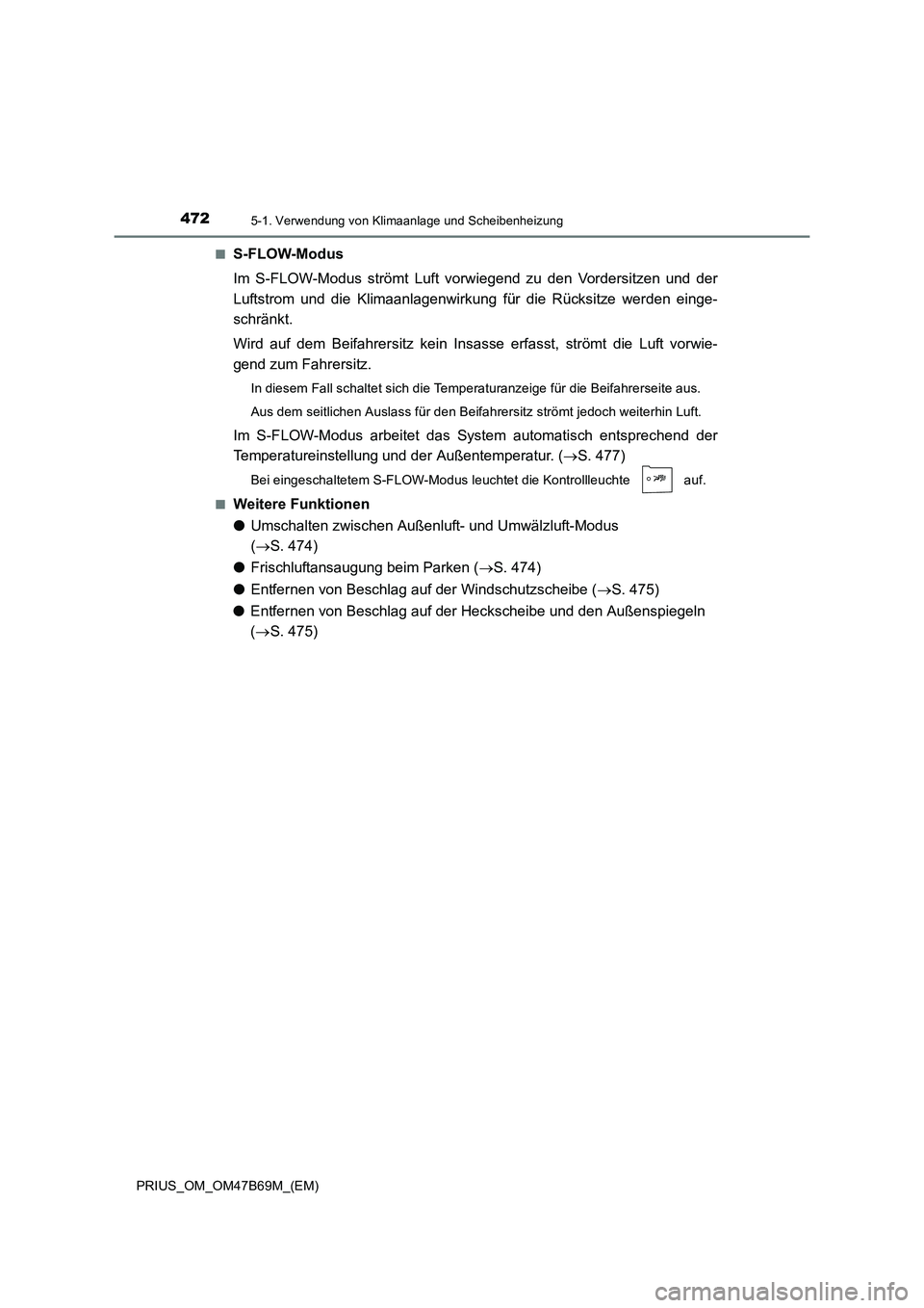TOYOTA PRIUS 2017  Betriebsanleitungen (in German) 4725-1. Verwendung von Klimaanlage und Scheibenheizung
PRIUS_OM_OM47B69M_(EM)■
S-FLOW-Modus
Im S-FLOW-Modus strömt Luft vorwiegend zu den Vordersitzen und der
Luftstrom und die Klimaanlagenwirkung 