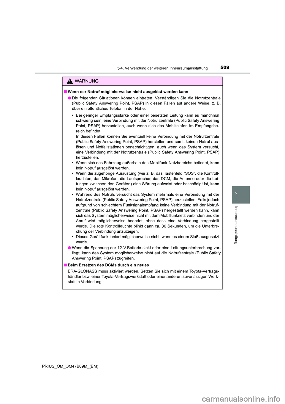 TOYOTA PRIUS 2017  Betriebsanleitungen (in German) 5095-4. Verwendung der weiteren Innenraumausstattung
PRIUS_OM_OM47B69M_(EM)
5
Innenraumausstattung
WARNUNG
■Wenn der Notruf möglicherweise nicht ausgelöst werden kann
●Die folgenden Situationen 