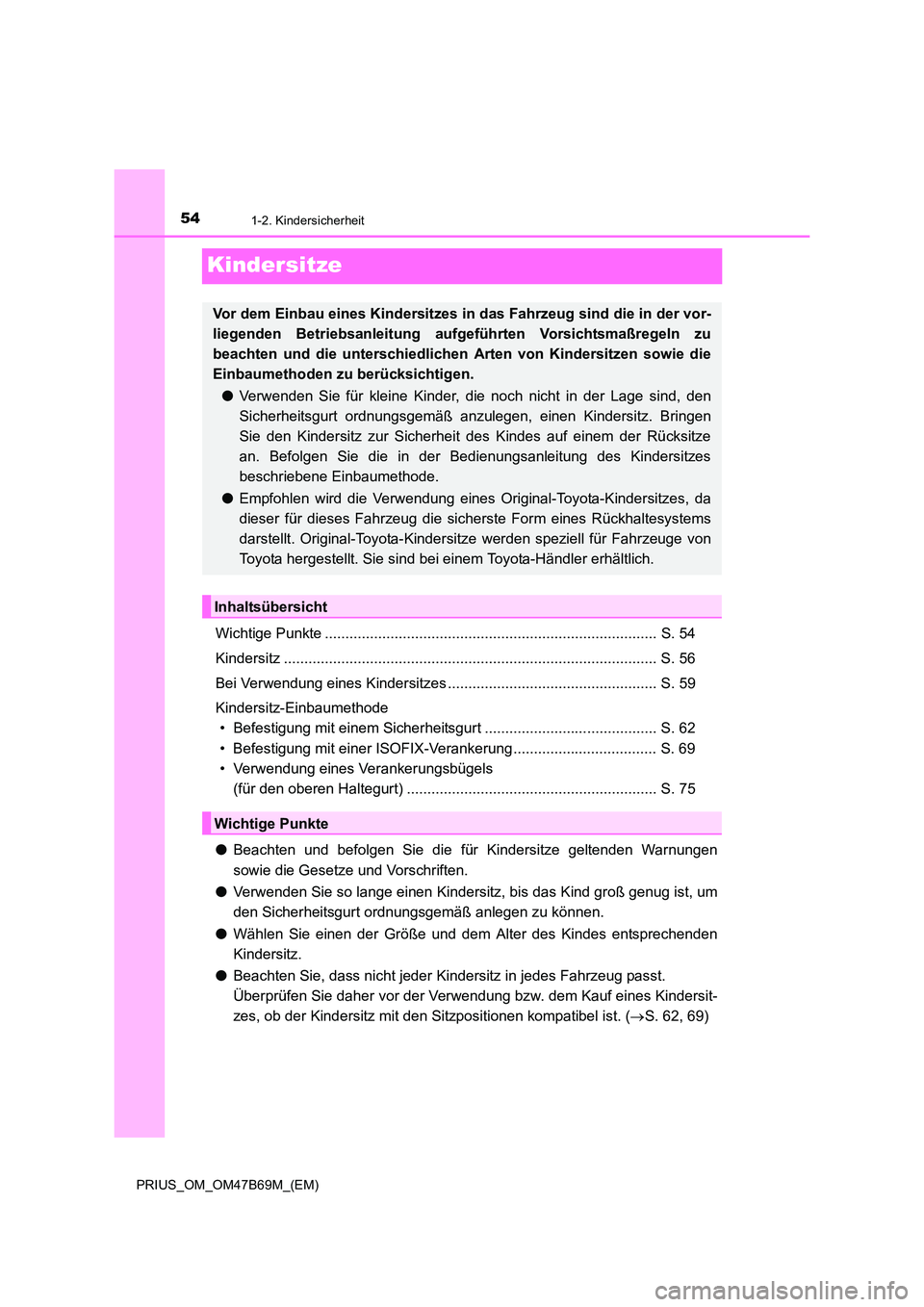 TOYOTA PRIUS 2017  Betriebsanleitungen (in German) 541-2. Kindersicherheit
PRIUS_OM_OM47B69M_(EM)
Kindersitze
Wichtige Punkte ................................................................................. S. 54
Kindersitz ..........................