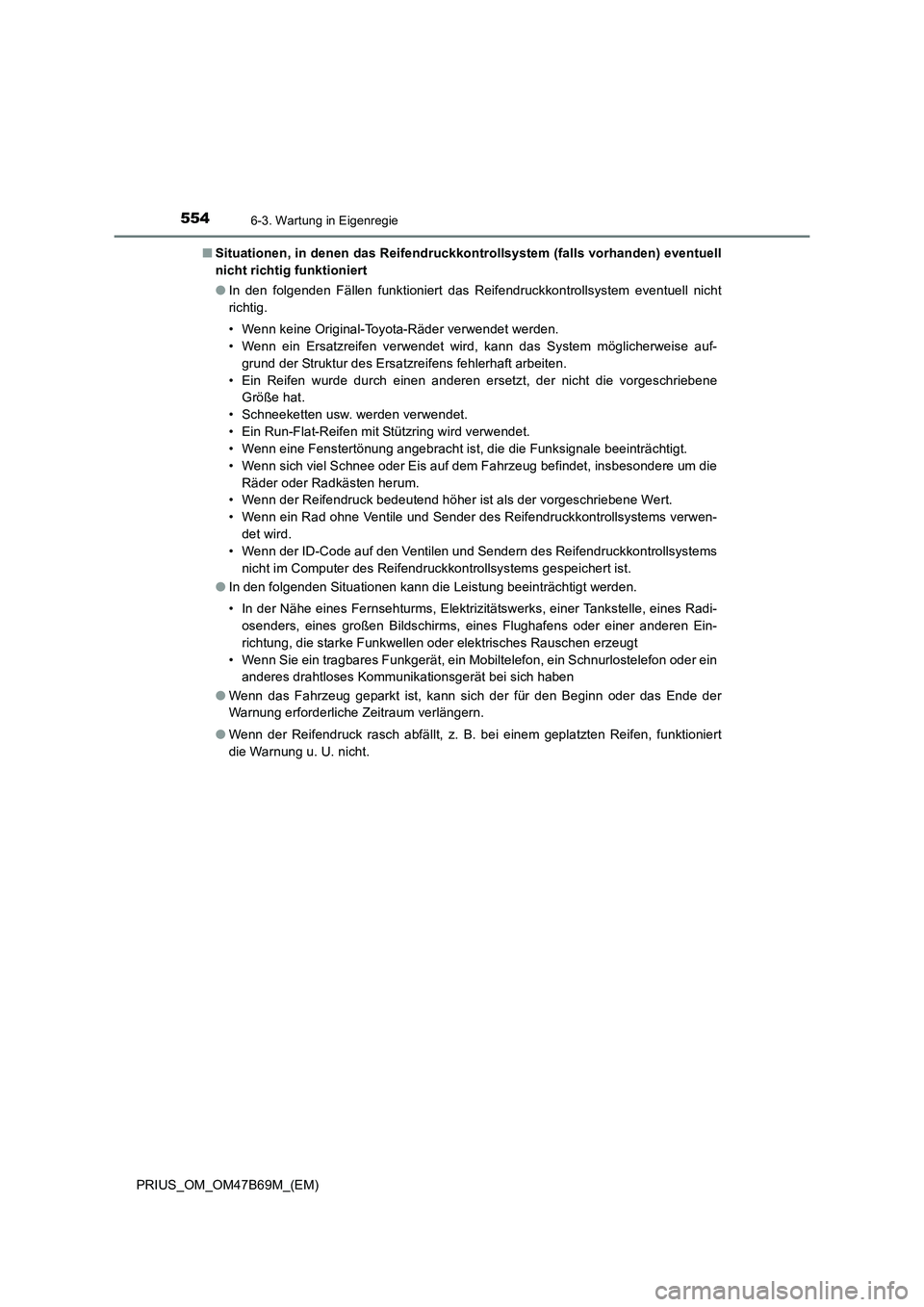 TOYOTA PRIUS 2017 Betriebsanleitungen (in German) 5546-3. Wartung in Eigenregie
PRIUS_OM_OM47B69M_(EM)■
Situationen, in denen das Reifendruckkontrollsystem (falls vorhanden) eventuell
nicht richtig funktioniert
●In den folgenden Fällen funktioni TOYOTA PRIUS 2017 Betriebsanleitungen (in German) 5546-3. Wartung in Eigenregie
PRIUS_OM_OM47B69M_(EM)■
Situationen, in denen das Reifendruckkontrollsystem (falls vorhanden) eventuell
nicht richtig funktioniert
●In den folgenden Fällen funktioni