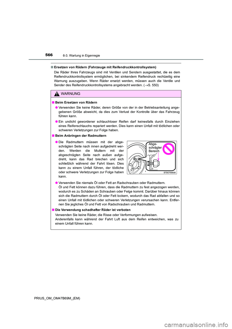 TOYOTA PRIUS 2017 Betriebsanleitungen (in German) 5666-3. Wartung in Eigenregie
PRIUS_OM_OM47B69M_(EM)
■Ersetzen von Rädern (Fahrzeuge mit Reifendruckkontrollsystem)
Die Räder Ihres Fahrzeugs sind mit Ventilen und Sendern ausgestattet, die es dem TOYOTA PRIUS 2017 Betriebsanleitungen (in German) 5666-3. Wartung in Eigenregie
PRIUS_OM_OM47B69M_(EM)
■Ersetzen von Rädern (Fahrzeuge mit Reifendruckkontrollsystem)
Die Räder Ihres Fahrzeugs sind mit Ventilen und Sendern ausgestattet, die es dem