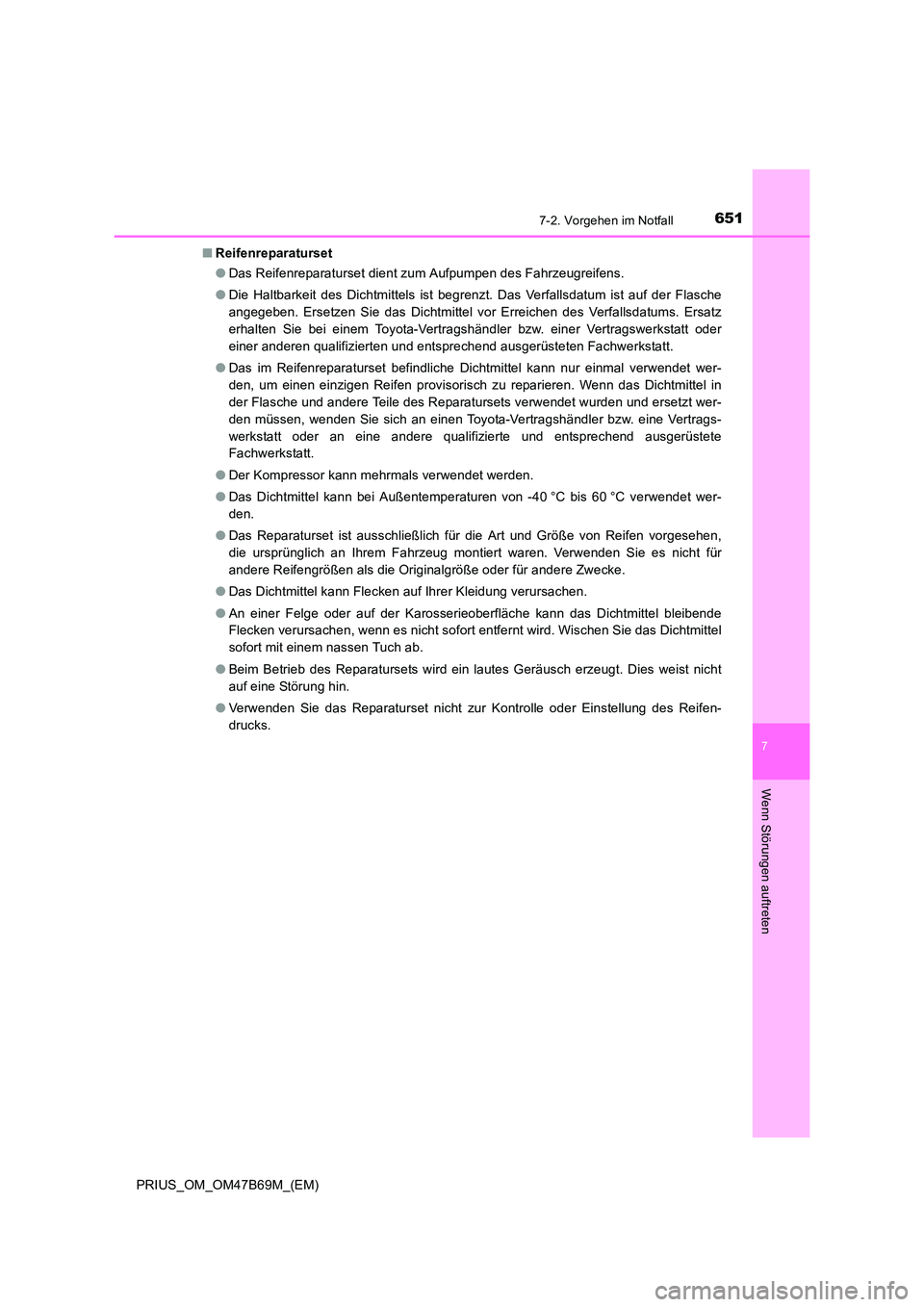 TOYOTA PRIUS 2017 Betriebsanleitungen (in German) 6517-2. Vorgehen im Notfall
PRIUS_OM_OM47B69M_(EM)
7
Wenn Störungen auftreten
■Reifenreparaturset
●Das Reifenreparaturset dient zum Aufpumpen des Fahrzeugreifens.
● Die Haltbarkeit des Dichtmit TOYOTA PRIUS 2017 Betriebsanleitungen (in German) 6517-2. Vorgehen im Notfall
PRIUS_OM_OM47B69M_(EM)
7
Wenn Störungen auftreten
■Reifenreparaturset
●Das Reifenreparaturset dient zum Aufpumpen des Fahrzeugreifens.
● Die Haltbarkeit des Dichtmit