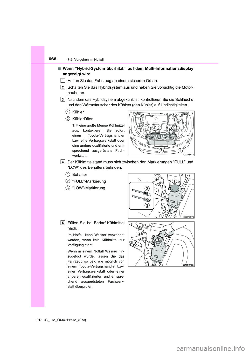 TOYOTA PRIUS 2017 Betriebsanleitungen (in German) 6687-2. Vorgehen im Notfall
PRIUS_OM_OM47B69M_(EM)■
Wenn “Hybrid-System überhitzt.” au
f dem Multi-Informationsdisplay
angezeigt wird
Halten Sie das Fahrzeug an einem sicheren Ort an.
Schalten TOYOTA PRIUS 2017 Betriebsanleitungen (in German) 6687-2. Vorgehen im Notfall
PRIUS_OM_OM47B69M_(EM)■
Wenn “Hybrid-System überhitzt.” au
f dem Multi-Informationsdisplay
angezeigt wird
Halten Sie das Fahrzeug an einem sicheren Ort an.
Schalten