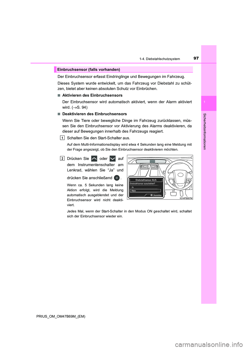 TOYOTA PRIUS 2017 Betriebsanleitungen (in German) 971-4. Diebstahlschutzsystem
1
PRIUS_OM_OM47B69M_(EM)
Sicherheitsinformationen
Der Einbruchsensor erfasst Eindringlinge und Bewegungen im Fahrzeug.
Dieses System wurde entwickelt, um das Fahrzeug vor TOYOTA PRIUS 2017 Betriebsanleitungen (in German) 971-4. Diebstahlschutzsystem
1
PRIUS_OM_OM47B69M_(EM)
Sicherheitsinformationen
Der Einbruchsensor erfasst Eindringlinge und Bewegungen im Fahrzeug.
Dieses System wurde entwickelt, um das Fahrzeug vor