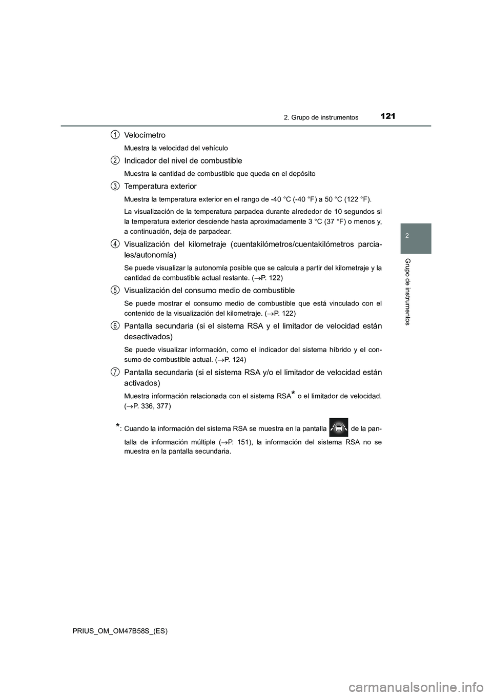 TOYOTA PRIUS 2017 Manual del propietario (in Spanish) 1212. Grupo de instrumentos
2
Grupo de instrumentos
PRIUS_OM_OM47B58S_(ES)
Veloc ímetro
Muestra la velocidad del vehículo
Indicador del nivel de combustible
Muestra la cantidad de combustible que qu TOYOTA PRIUS 2017 Manual del propietario (in Spanish) 1212. Grupo de instrumentos
2
Grupo de instrumentos
PRIUS_OM_OM47B58S_(ES)
Veloc ímetro
Muestra la velocidad del vehículo
Indicador del nivel de combustible
Muestra la cantidad de combustible que qu