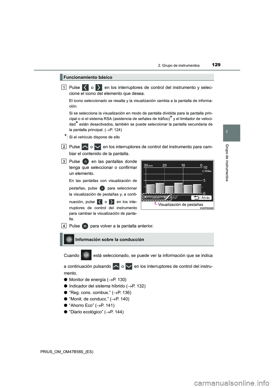 TOYOTA PRIUS 2017 Manual del propietario (in Spanish) 1292. Grupo de instrumentos
2
Grupo de instrumentos
PRIUS_OM_OM47B58S_(ES)
Pulse o en los interruptores de control del instrumento y selec-
cione el icono del elemento que desea.
El icono seleccio TOYOTA PRIUS 2017 Manual del propietario (in Spanish) 1292. Grupo de instrumentos
2
Grupo de instrumentos
PRIUS_OM_OM47B58S_(ES)
Pulse o en los interruptores de control del instrumento y selec-
cione el icono del elemento que desea.
El icono seleccio