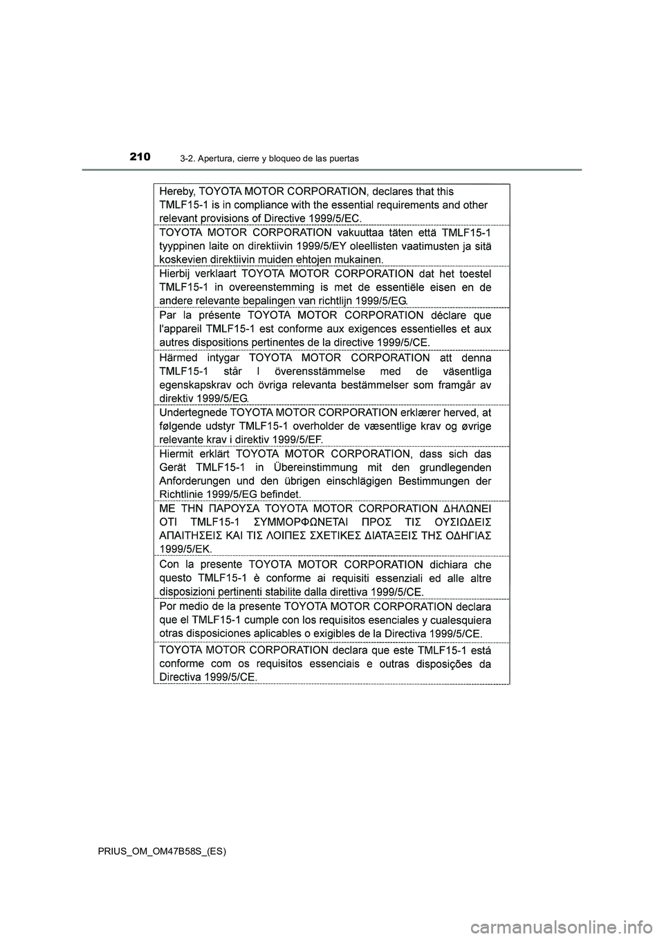 TOYOTA PRIUS 2017 Manual del propietario (in Spanish) 2103-2. Apertura, cierre y bloqueo de las puertas
PRIUS_OM_OM47B58S_(ES) TOYOTA PRIUS 2017 Manual del propietario (in Spanish) 2103-2. Apertura, cierre y bloqueo de las puertas
PRIUS_OM_OM47B58S_(ES)