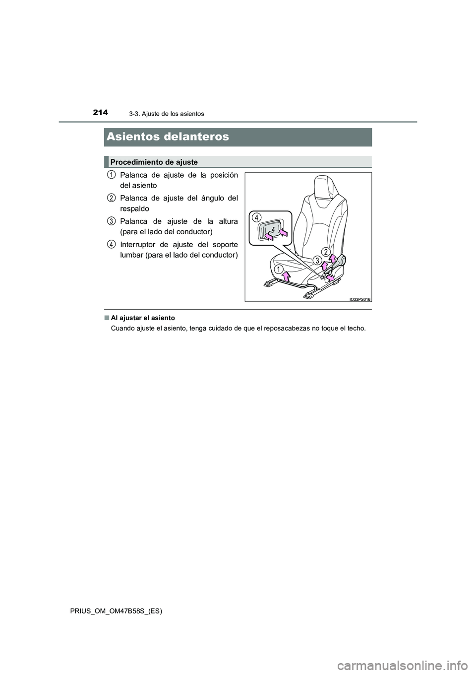 TOYOTA PRIUS 2017 Manual del propietario (in Spanish) 2143-3. Ajuste de los asientos
PRIUS_OM_OM47B58S_(ES)
Asientos delanteros
Palanca de ajuste de la posición
del asiento
Palanca de ajuste del ángulo del
respaldo
Palanca de ajuste de la altura
(para TOYOTA PRIUS 2017 Manual del propietario (in Spanish) 2143-3. Ajuste de los asientos
PRIUS_OM_OM47B58S_(ES)
Asientos delanteros
Palanca de ajuste de la posición
del asiento
Palanca de ajuste del ángulo del
respaldo
Palanca de ajuste de la altura
(para