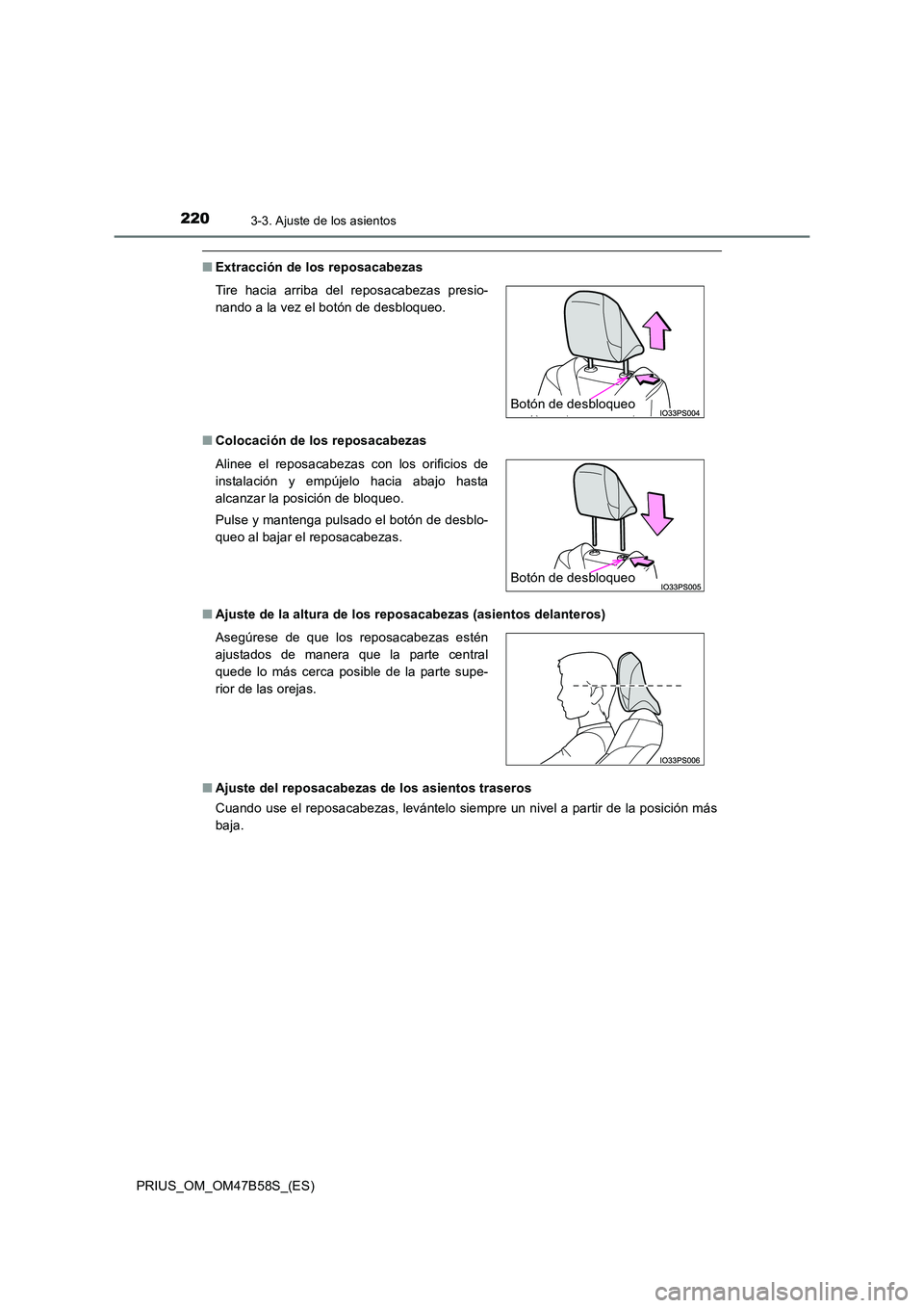 TOYOTA PRIUS 2017 Manual del propietario (in Spanish) 2203-3. Ajuste de los asientos
PRIUS_OM_OM47B58S_(ES)
■Extracción de los reposacabezas
■ Colocación de los reposacabezas
■ Ajuste de la altura de los reposacabezas (asientos delanteros)
■ Aj TOYOTA PRIUS 2017 Manual del propietario (in Spanish) 2203-3. Ajuste de los asientos
PRIUS_OM_OM47B58S_(ES)
■Extracción de los reposacabezas
■ Colocación de los reposacabezas
■ Ajuste de la altura de los reposacabezas (asientos delanteros)
■ Aj