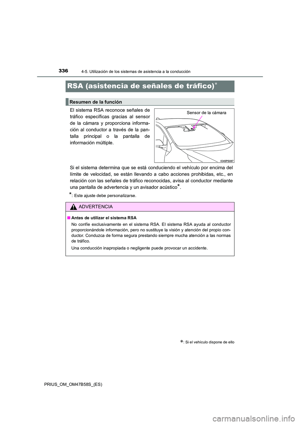 TOYOTA PRIUS 2017  Manual del propietario (in Spanish) 3364-5. Utilización de los sistemas de asistencia a la conducción
PRIUS_OM_OM47B58S_(ES)
RSA (asistencia de señales de tráfico)∗
El sistema RSA reconoce señales de
tráfico específicas gracias