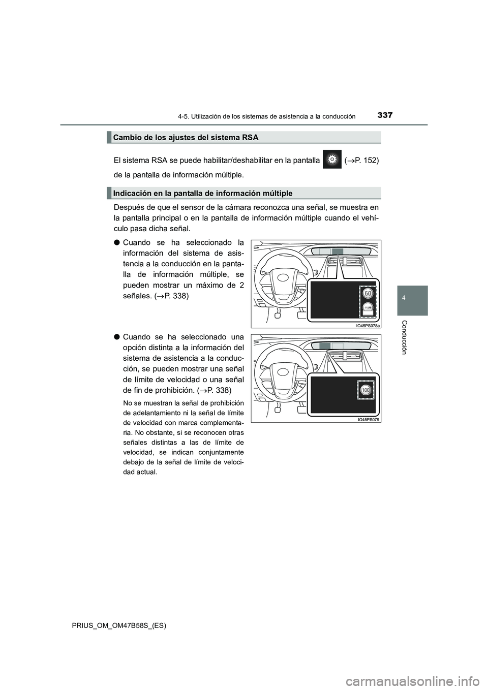 TOYOTA PRIUS 2017  Manual del propietario (in Spanish) 3374-5. Utilización de los sistemas de asistencia a la conducción
4
Conducción
PRIUS_OM_OM47B58S_(ES)
El sistema RSA se puede habilitar/deshabilitar en la pantalla   ( →P. 152)
de la pantalla de 