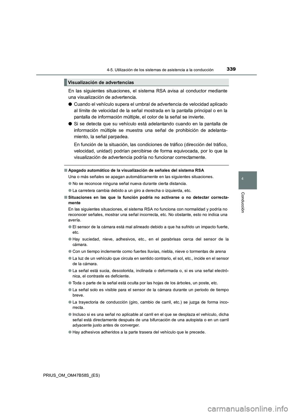 TOYOTA PRIUS 2017  Manual del propietario (in Spanish) 3394-5. Utilización de los sistemas de asistencia a la conducción
4
Conducción
PRIUS_OM_OM47B58S_(ES)
En las siguientes situaciones, el sistema RSA avisa al conductor mediante
una visualización de