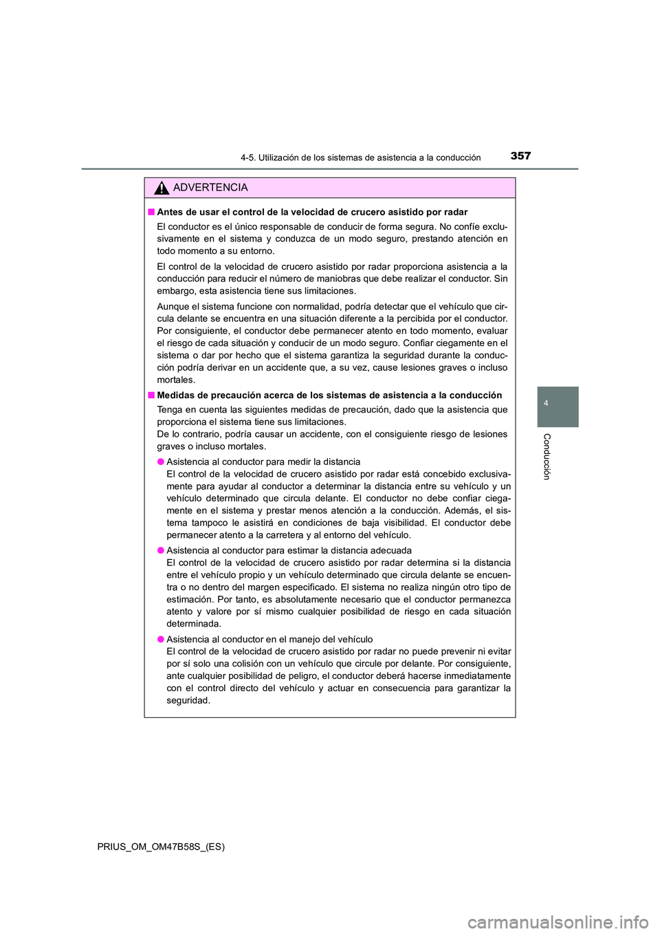TOYOTA PRIUS 2017 Manual del propietario (in Spanish) 3574-5. Utilización de los sistemas de asistencia a la conducción
4
Conducción
PRIUS_OM_OM47B58S_(ES)
ADVERTENCIA
■Antes de usar el control de la velocidad de crucero asistido por radar
El conduc TOYOTA PRIUS 2017 Manual del propietario (in Spanish) 3574-5. Utilización de los sistemas de asistencia a la conducción
4
Conducción
PRIUS_OM_OM47B58S_(ES)
ADVERTENCIA
■Antes de usar el control de la velocidad de crucero asistido por radar
El conduc