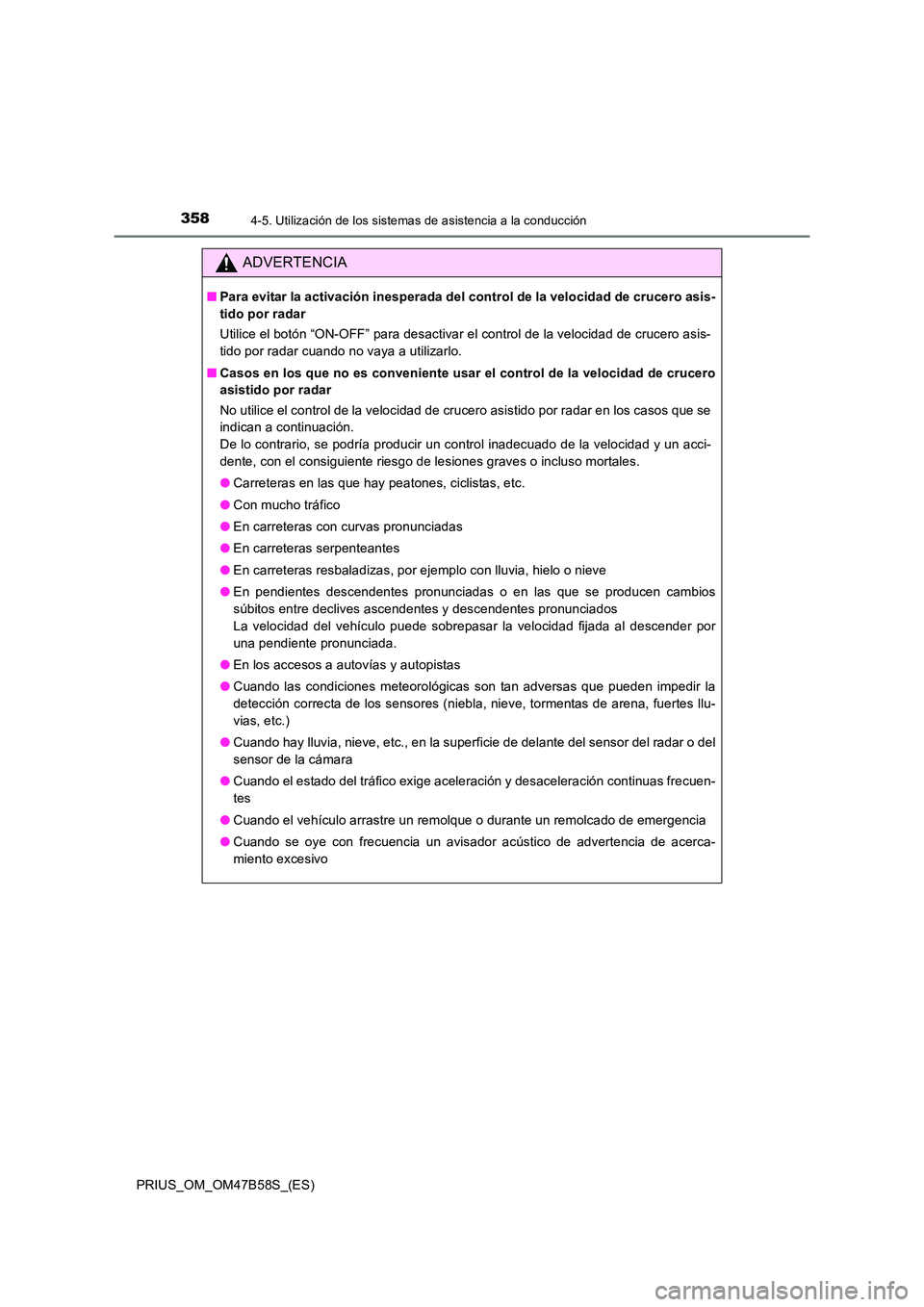 TOYOTA PRIUS 2017 Manual del propietario (in Spanish) 3584-5. Utilización de los sistemas de asistencia a la conducción
PRIUS_OM_OM47B58S_(ES)
ADVERTENCIA
■Para evitar la activación inesperada del control de la velocidad de crucero asis-
tido por ra TOYOTA PRIUS 2017 Manual del propietario (in Spanish) 3584-5. Utilización de los sistemas de asistencia a la conducción
PRIUS_OM_OM47B58S_(ES)
ADVERTENCIA
■Para evitar la activación inesperada del control de la velocidad de crucero asis-
tido por ra