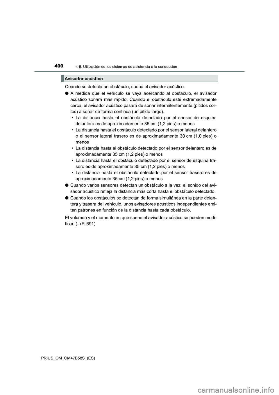TOYOTA PRIUS 2017 Manual del propietario (in Spanish) 4004-5. Utilización de los sistemas de asistencia a la conducción
PRIUS_OM_OM47B58S_(ES)
Cuando se detecta un obstáculo, suena el avisador acústico.
●A medida que el vehículo se vaya acercando TOYOTA PRIUS 2017 Manual del propietario (in Spanish) 4004-5. Utilización de los sistemas de asistencia a la conducción
PRIUS_OM_OM47B58S_(ES)
Cuando se detecta un obstáculo, suena el avisador acústico.
●A medida que el vehículo se vaya acercando