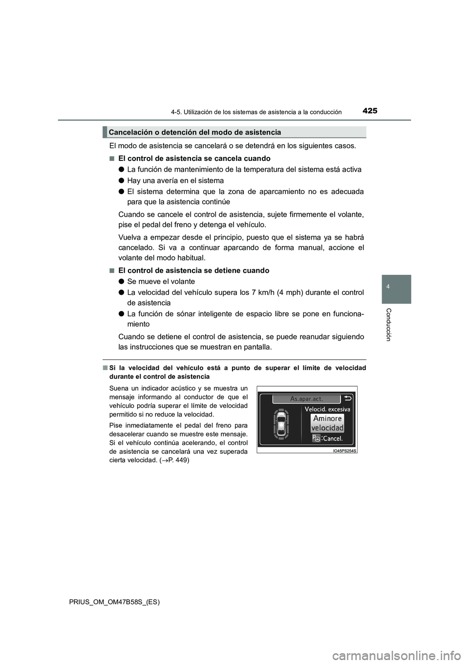 TOYOTA PRIUS 2017 Manual del propietario (in Spanish) 4254-5. Utilización de los sistemas de asistencia a la conducción
4
Conducción
PRIUS_OM_OM47B58S_(ES)
El modo de asistencia se cancelará o se detendrá en los siguientes casos.
■El control de as TOYOTA PRIUS 2017 Manual del propietario (in Spanish) 4254-5. Utilización de los sistemas de asistencia a la conducción
4
Conducción
PRIUS_OM_OM47B58S_(ES)
El modo de asistencia se cancelará o se detendrá en los siguientes casos.
■El control de as