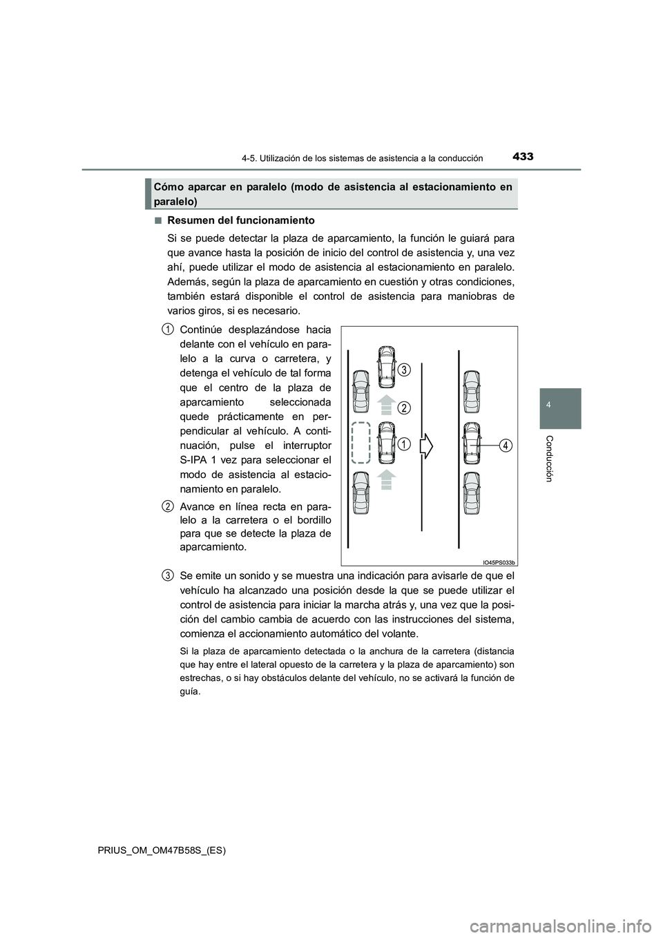 TOYOTA PRIUS 2017 Manual del propietario (in Spanish) 4334-5. Utilización de los sistemas de asistencia a la conducción
4
Conducción
PRIUS_OM_OM47B58S_(ES)■
Resumen del funcionamiento
Si se puede detectar la plaza de aparcam
iento, la función le gu TOYOTA PRIUS 2017 Manual del propietario (in Spanish) 4334-5. Utilización de los sistemas de asistencia a la conducción
4
Conducción
PRIUS_OM_OM47B58S_(ES)■
Resumen del funcionamiento
Si se puede detectar la plaza de aparcam
iento, la función le gu