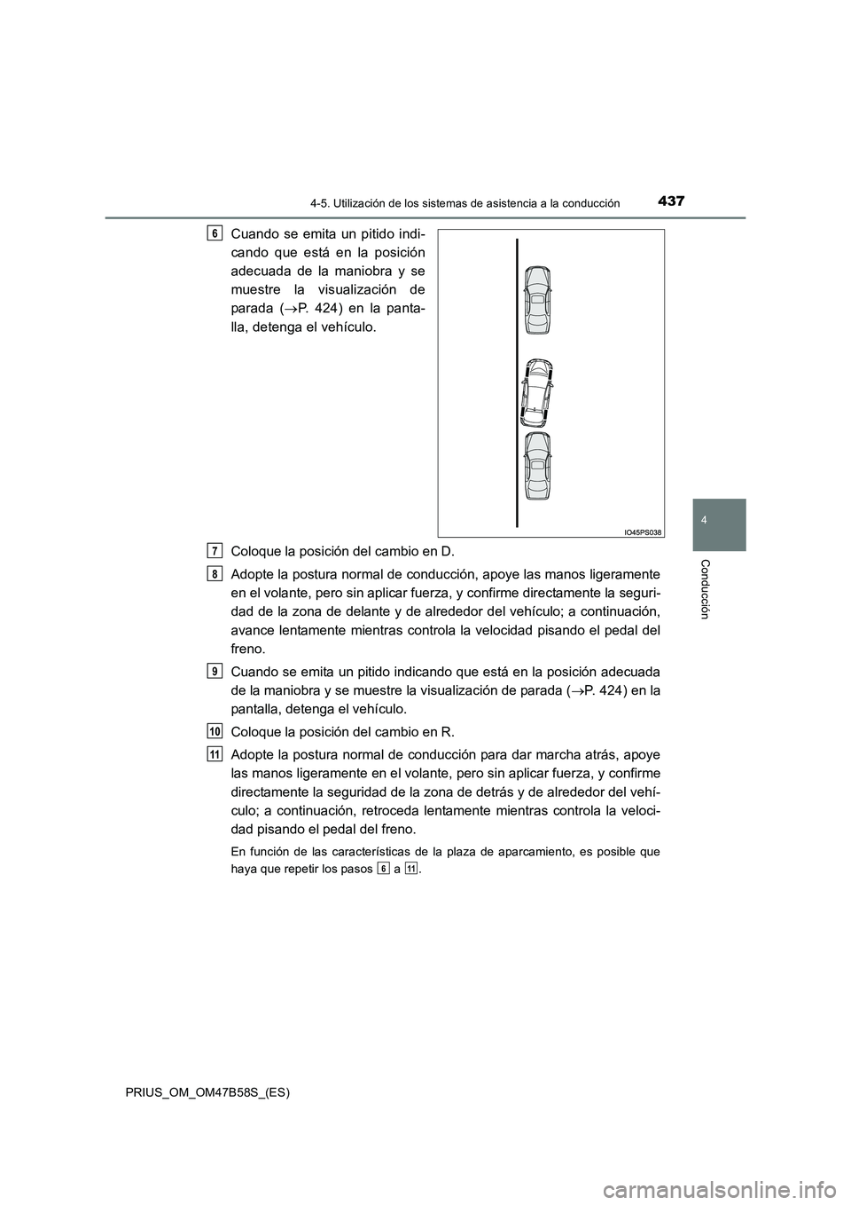 TOYOTA PRIUS 2017 Manual del propietario (in Spanish) 4374-5. Utilización de los sistemas de asistencia a la conducción
4
Conducción
PRIUS_OM_OM47B58S_(ES)
Cuando se emita un pitido indi-
cando que está en la posición
adecuada de la maniobra y se
mu TOYOTA PRIUS 2017 Manual del propietario (in Spanish) 4374-5. Utilización de los sistemas de asistencia a la conducción
4
Conducción
PRIUS_OM_OM47B58S_(ES)
Cuando se emita un pitido indi-
cando que está en la posición
adecuada de la maniobra y se
mu