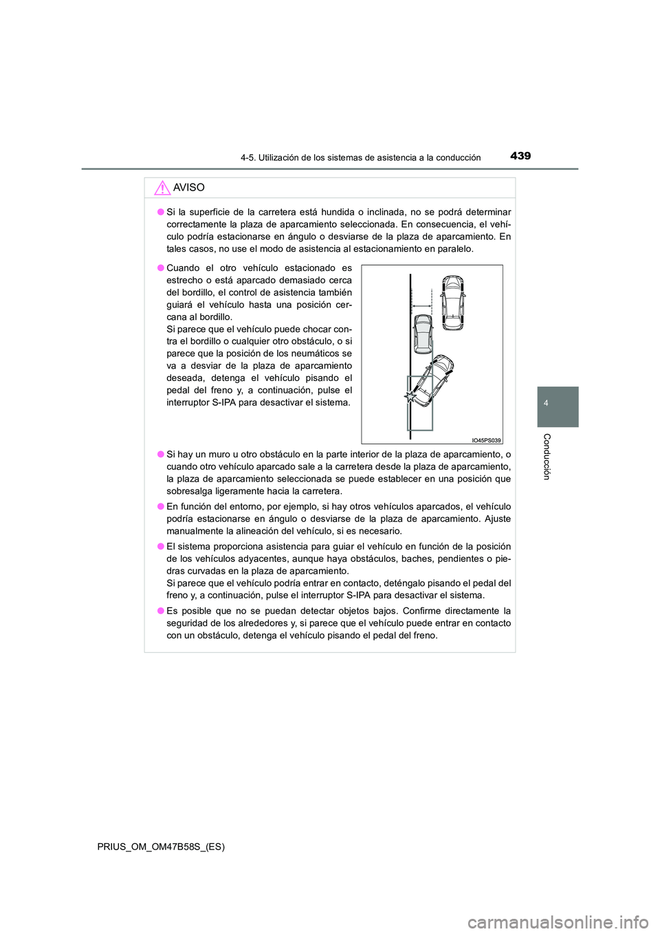 TOYOTA PRIUS 2017 Manual del propietario (in Spanish) 4394-5. Utilización de los sistemas de asistencia a la conducción
4
Conducción
PRIUS_OM_OM47B58S_(ES)
AV I S O
●Si la superficie de la carretera está hundida o inclinada, no se podrá determinar TOYOTA PRIUS 2017 Manual del propietario (in Spanish) 4394-5. Utilización de los sistemas de asistencia a la conducción
4
Conducción
PRIUS_OM_OM47B58S_(ES)
AV I S O
●Si la superficie de la carretera está hundida o inclinada, no se podrá determinar