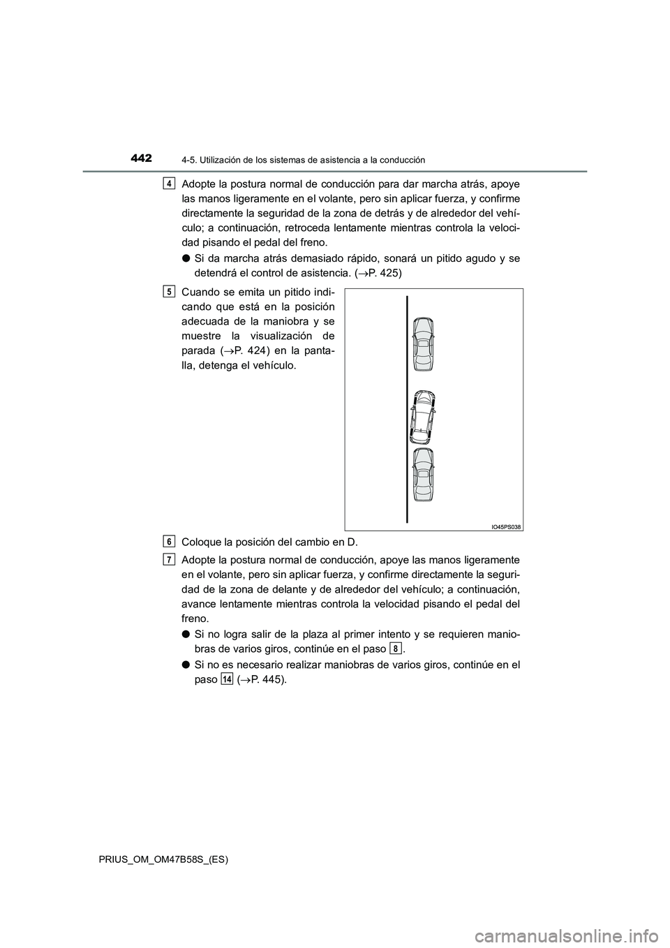 TOYOTA PRIUS 2017 Manual del propietario (in Spanish) 4424-5. Utilización de los sistemas de asistencia a la conducción
PRIUS_OM_OM47B58S_(ES)
Adopte la postura normal de conducción para dar marcha atrás, apoye
las manos ligeramente en el volante, p TOYOTA PRIUS 2017 Manual del propietario (in Spanish) 4424-5. Utilización de los sistemas de asistencia a la conducción
PRIUS_OM_OM47B58S_(ES)
Adopte la postura normal de conducción para dar marcha atrás, apoye
las manos ligeramente en el volante, p