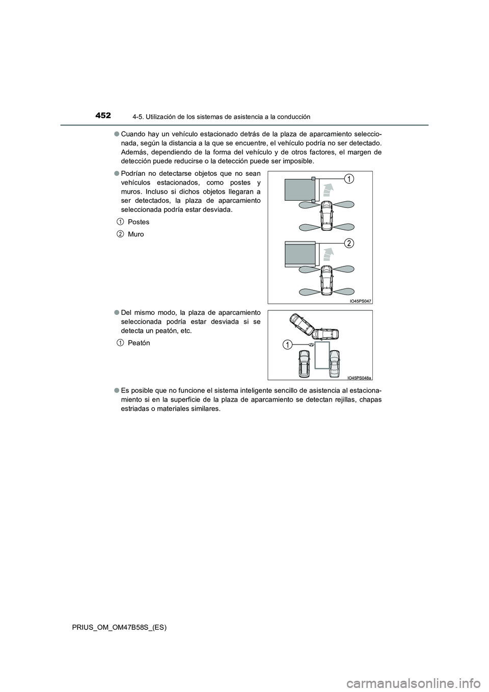 TOYOTA PRIUS 2017 Manual del propietario (in Spanish) 4524-5. Utilización de los sistemas de asistencia a la conducción
PRIUS_OM_OM47B58S_(ES)●
Cuando hay un vehículo estacionado detrás de la plaza de aparcamiento seleccio-
nada, según la distanci TOYOTA PRIUS 2017 Manual del propietario (in Spanish) 4524-5. Utilización de los sistemas de asistencia a la conducción
PRIUS_OM_OM47B58S_(ES)●
Cuando hay un vehículo estacionado detrás de la plaza de aparcamiento seleccio-
nada, según la distanci