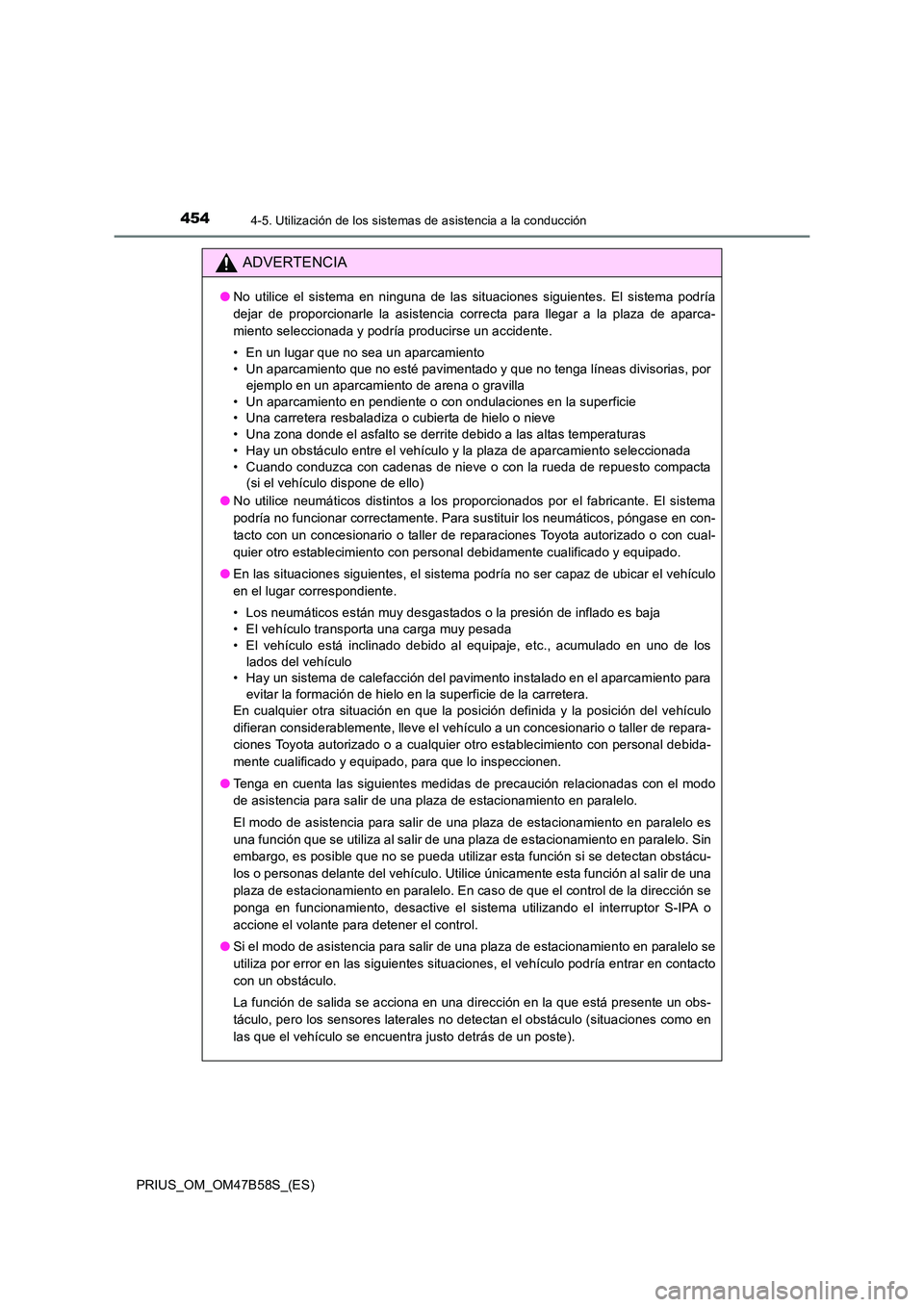 TOYOTA PRIUS 2017 Manual del propietario (in Spanish) 4544-5. Utilización de los sistemas de asistencia a la conducción
PRIUS_OM_OM47B58S_(ES)
ADVERTENCIA
●No utilice el sistema en ninguna de las situaciones siguientes. El sistema podría
dejar de pr TOYOTA PRIUS 2017 Manual del propietario (in Spanish) 4544-5. Utilización de los sistemas de asistencia a la conducción
PRIUS_OM_OM47B58S_(ES)
ADVERTENCIA
●No utilice el sistema en ninguna de las situaciones siguientes. El sistema podría
dejar de pr