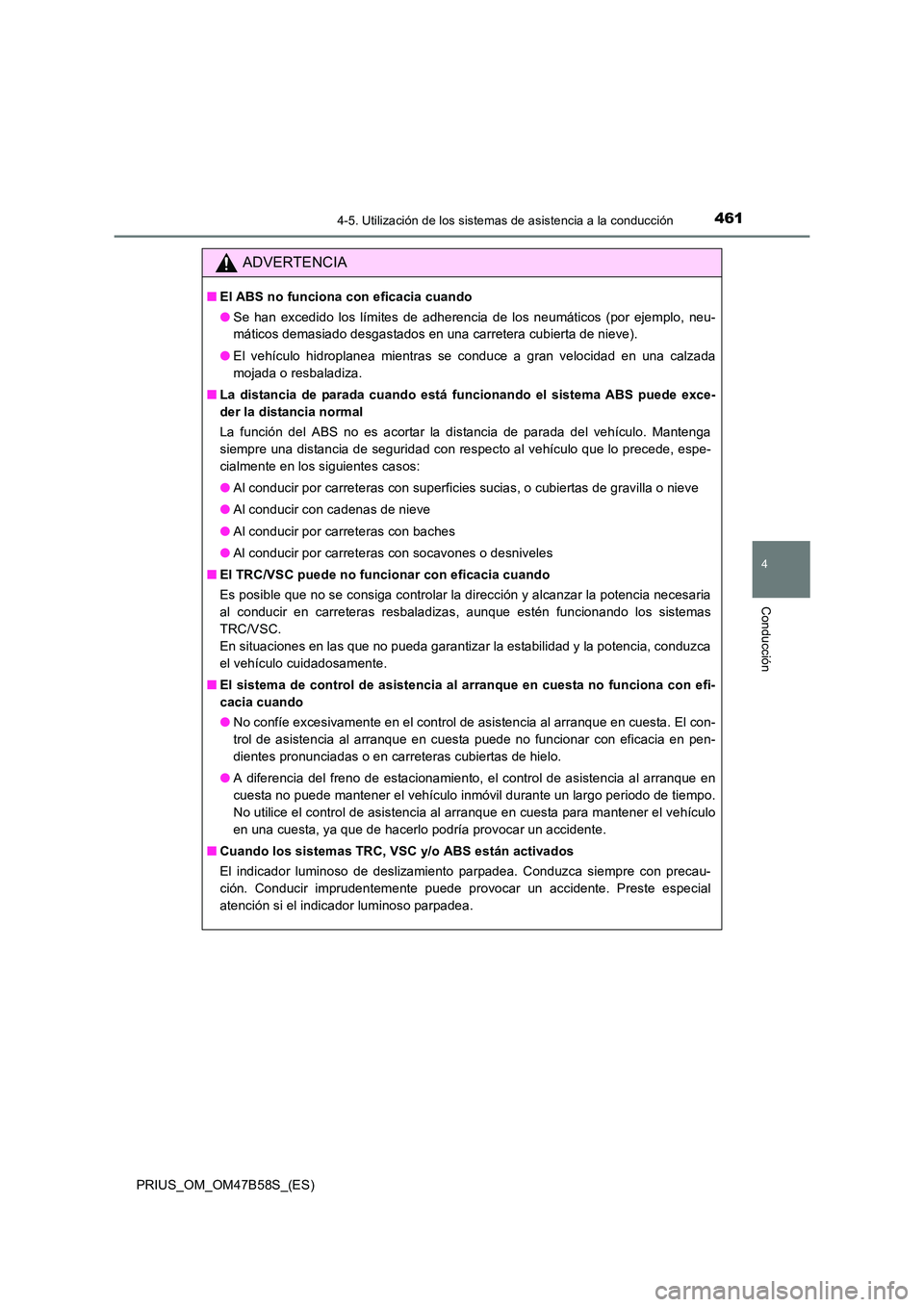 TOYOTA PRIUS 2017 Manual del propietario (in Spanish) 4614-5. Utilización de los sistemas de asistencia a la conducción
4
Conducción
PRIUS_OM_OM47B58S_(ES)
ADVERTENCIA
■El ABS no funciona con eficacia cuando
●Se han excedido los límites de adhere TOYOTA PRIUS 2017 Manual del propietario (in Spanish) 4614-5. Utilización de los sistemas de asistencia a la conducción
4
Conducción
PRIUS_OM_OM47B58S_(ES)
ADVERTENCIA
■El ABS no funciona con eficacia cuando
●Se han excedido los límites de adhere