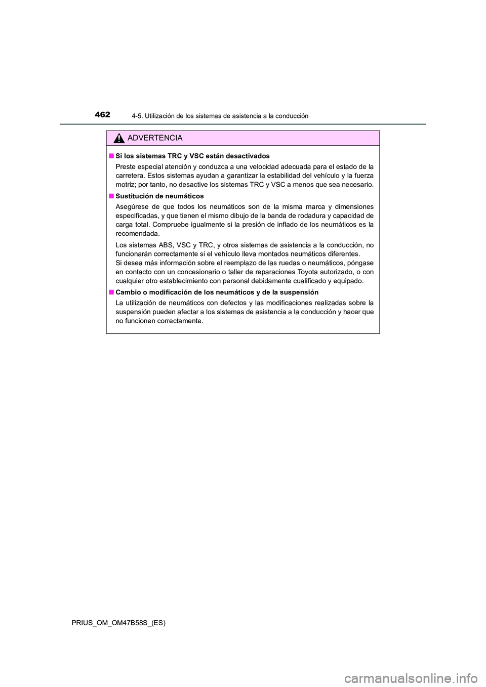 TOYOTA PRIUS 2017 Manual del propietario (in Spanish) 4624-5. Utilización de los sistemas de asistencia a la conducción
PRIUS_OM_OM47B58S_(ES)
ADVERTENCIA
■Si los sistemas TRC y VSC están desactivados
Preste especial atención y conduzca a una veloc TOYOTA PRIUS 2017 Manual del propietario (in Spanish) 4624-5. Utilización de los sistemas de asistencia a la conducción
PRIUS_OM_OM47B58S_(ES)
ADVERTENCIA
■Si los sistemas TRC y VSC están desactivados
Preste especial atención y conduzca a una veloc