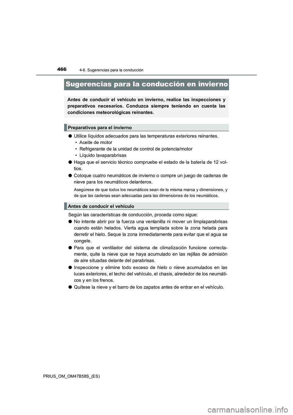 TOYOTA PRIUS 2017 Manual del propietario (in Spanish) 4664-6. Sugerencias para la conducción
PRIUS_OM_OM47B58S_(ES)
Sugerencias para la conducción en invier no
●Utilice líquidos adecuados para las temperaturas exteriores reinantes.
• Aceite de mo TOYOTA PRIUS 2017 Manual del propietario (in Spanish) 4664-6. Sugerencias para la conducción
PRIUS_OM_OM47B58S_(ES)
Sugerencias para la conducción en invier no
●Utilice líquidos adecuados para las temperaturas exteriores reinantes.
• Aceite de mo