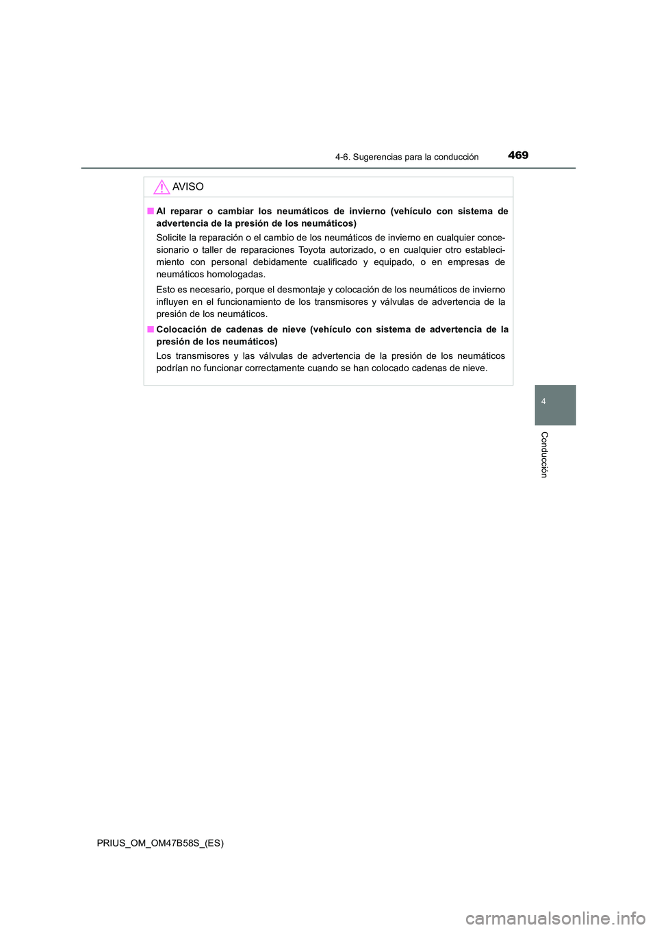TOYOTA PRIUS 2017 Manual del propietario (in Spanish) 4694-6. Sugerencias para la conducción
4
Conducción
PRIUS_OM_OM47B58S_(ES)
AV I S O
■Al reparar o cambiar los neumáticos de invierno (vehículo con sistema de
advertencia de la presión de los ne TOYOTA PRIUS 2017 Manual del propietario (in Spanish) 4694-6. Sugerencias para la conducción
4
Conducción
PRIUS_OM_OM47B58S_(ES)
AV I S O
■Al reparar o cambiar los neumáticos de invierno (vehículo con sistema de
advertencia de la presión de los ne