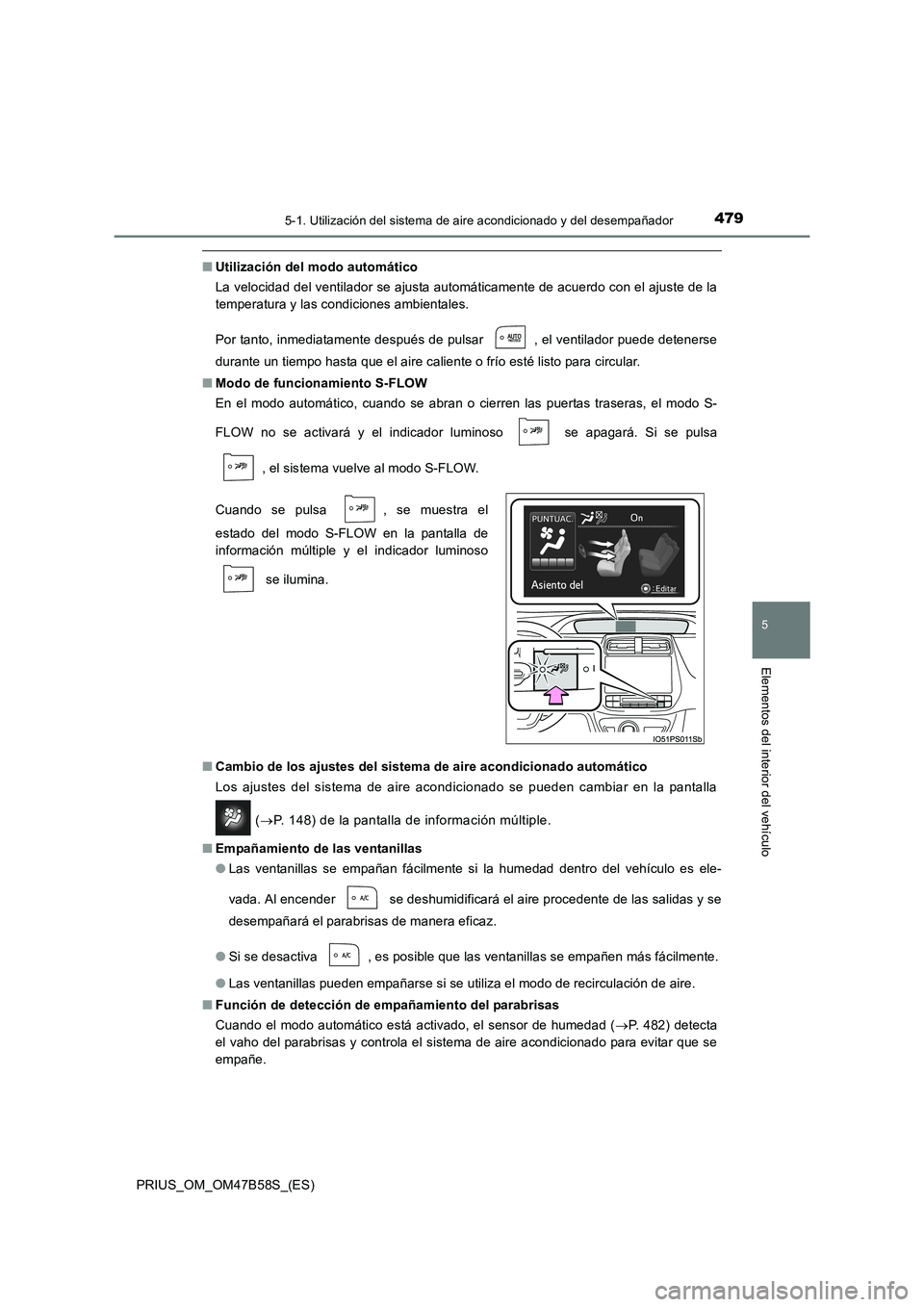 TOYOTA PRIUS 2017  Manual del propietario (in Spanish) 4795-1. Utilización del sistema de aire acondicionado y del desempañador
PRIUS_OM_OM47B58S_(ES)
5
Elementos del interior del vehículo
■Utilización del modo automático
La velocidad del ventilado