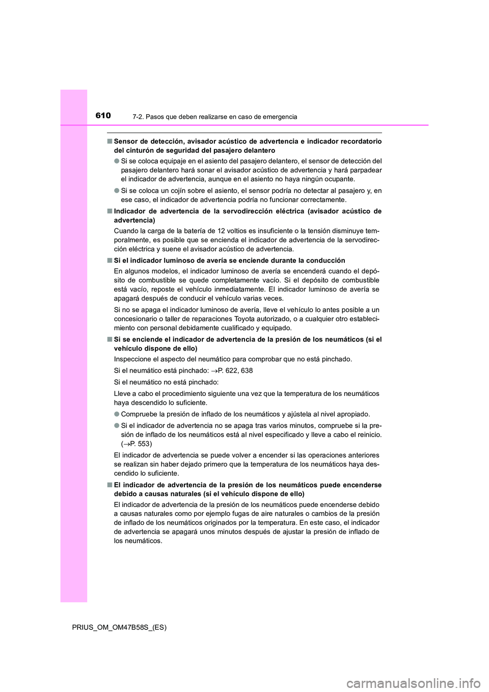 TOYOTA PRIUS 2017 Manual del propietario (in Spanish) 6107-2. Pasos que deben realizarse en caso de emergencia
PRIUS_OM_OM47B58S_(ES)
■Sensor de detección, avisador acústico de advertencia e indicador recordatorio
del cinturón de seguridad del pasaj TOYOTA PRIUS 2017 Manual del propietario (in Spanish) 6107-2. Pasos que deben realizarse en caso de emergencia
PRIUS_OM_OM47B58S_(ES)
■Sensor de detección, avisador acústico de advertencia e indicador recordatorio
del cinturón de seguridad del pasaj