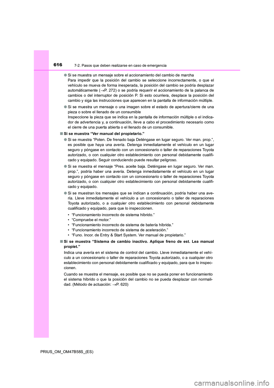 TOYOTA PRIUS 2017 Manual del propietario (in Spanish) 6167-2. Pasos que deben realizarse en caso de emergencia
PRIUS_OM_OM47B58S_(ES)●
Si se muestra un mensaje sobre el accionamiento del cambio de marcha
Para impedir que la posición del cambio se sel TOYOTA PRIUS 2017 Manual del propietario (in Spanish) 6167-2. Pasos que deben realizarse en caso de emergencia
PRIUS_OM_OM47B58S_(ES)●
Si se muestra un mensaje sobre el accionamiento del cambio de marcha
Para impedir que la posición del cambio se sel
