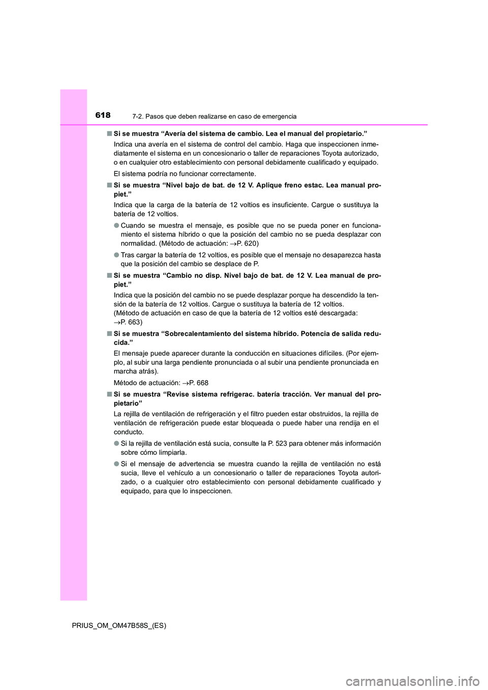 TOYOTA PRIUS 2017 Manual del propietario (in Spanish) 6187-2. Pasos que deben realizarse en caso de emergencia
PRIUS_OM_OM47B58S_(ES)■
Si se muestra “Avería del sistema de cambio. Lea el manual del propietario.”
Indica una avería en el sistema de TOYOTA PRIUS 2017 Manual del propietario (in Spanish) 6187-2. Pasos que deben realizarse en caso de emergencia
PRIUS_OM_OM47B58S_(ES)■
Si se muestra “Avería del sistema de cambio. Lea el manual del propietario.”
Indica una avería en el sistema de