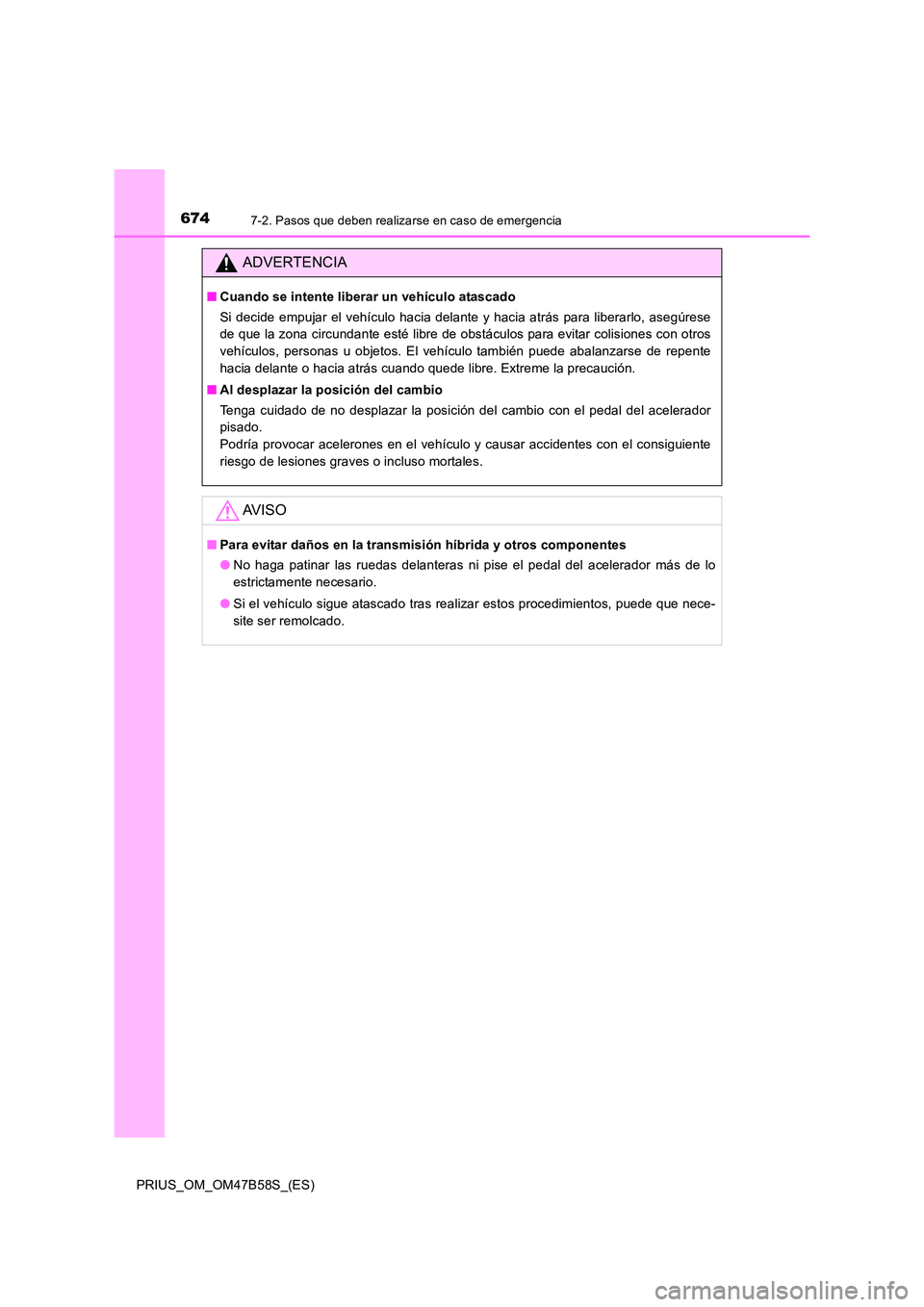 TOYOTA PRIUS 2017 Manual del propietario (in Spanish) 6747-2. Pasos que deben realizarse en caso de emergencia
PRIUS_OM_OM47B58S_(ES)
ADVERTENCIA
■Cuando se intente liberar un vehículo atascado
Si decide empujar el vehículo hacia delante y hacia atr TOYOTA PRIUS 2017 Manual del propietario (in Spanish) 6747-2. Pasos que deben realizarse en caso de emergencia
PRIUS_OM_OM47B58S_(ES)
ADVERTENCIA
■Cuando se intente liberar un vehículo atascado
Si decide empujar el vehículo hacia delante y hacia atr