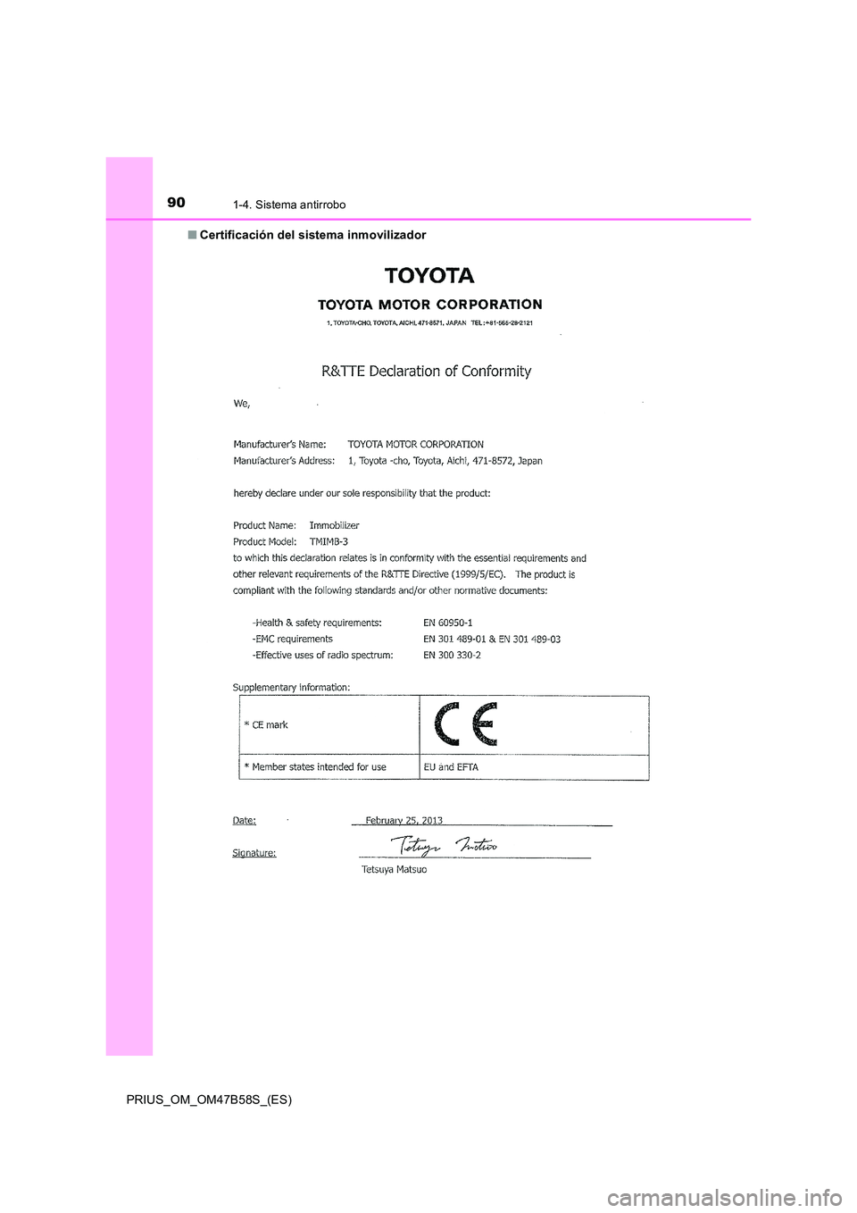 TOYOTA PRIUS 2017  Manual del propietario (in Spanish) 901-4. Sistema antirrobo
PRIUS_OM_OM47B58S_(ES)■
Certificación del sistema inmovilizador  