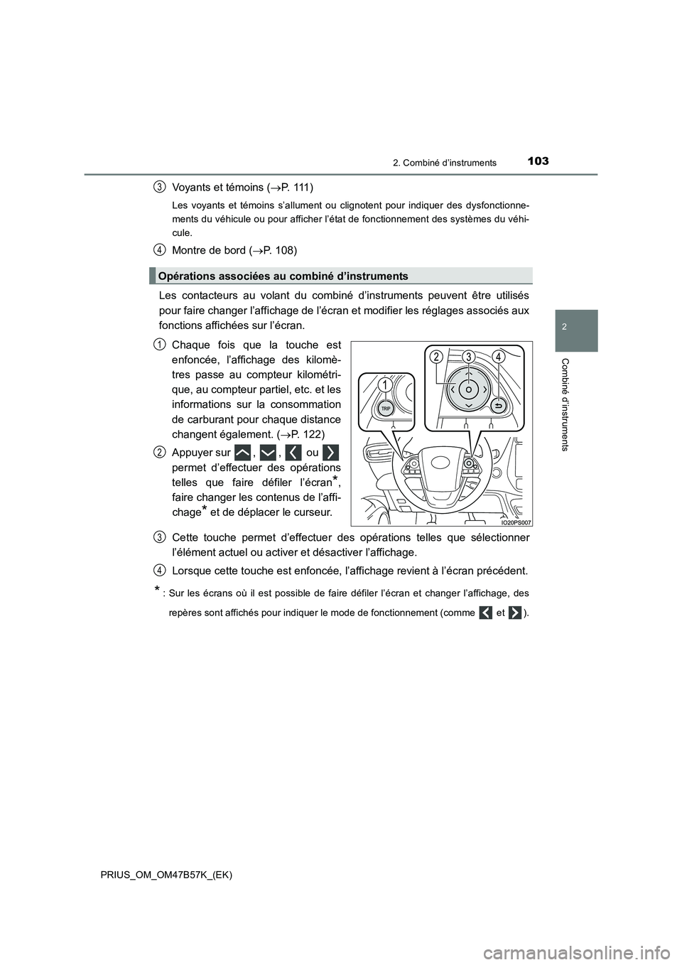 TOYOTA PRIUS 2017  Manuel du propriétaire (in French) 1032. Combiné d’instruments
2
Combiné d’instruments
PRIUS_OM_OM47B57K_(EK)
Voyants et témoins (→P.  111 )
Les voyants et témoins s’allument ou clignotent pour indiquer des dysfonctionne-
m