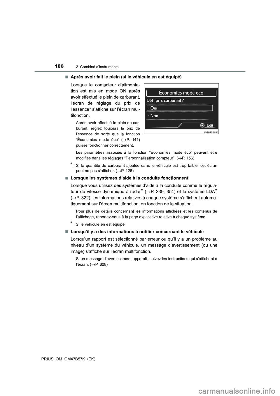 TOYOTA PRIUS 2017  Manuel du propriétaire (in French) 1062. Combiné d’instruments
PRIUS_OM_OM47B57K_(EK)■
Après avoir fait le plein (s
i le véhicule en est équipé)
Lorsque le contacteur d’alimenta-
tion est mis en mode ON après
avoir effectu