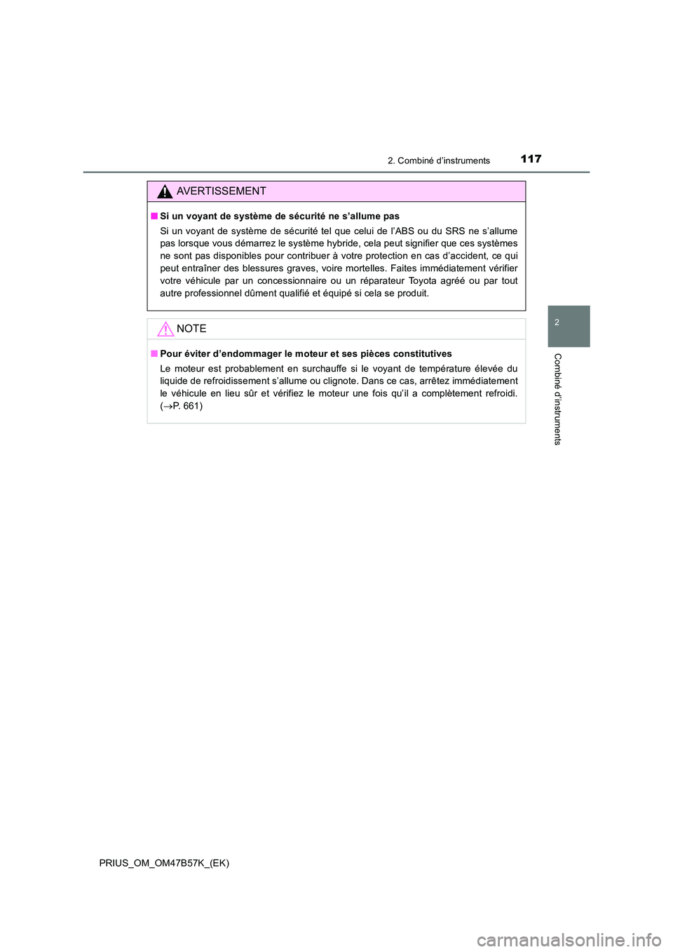 TOYOTA PRIUS 2017 Manuel du propriétaire (in French) 1172. Combiné d’instruments
2
Combiné d’instruments
PRIUS_OM_OM47B57K_(EK)
AVERTISSEMENT
■Si un voyant de système de sécurité ne s’allume pas
Si un voyant de système de sécurité tel qu TOYOTA PRIUS 2017 Manuel du propriétaire (in French) 1172. Combiné d’instruments
2
Combiné d’instruments
PRIUS_OM_OM47B57K_(EK)
AVERTISSEMENT
■Si un voyant de système de sécurité ne s’allume pas
Si un voyant de système de sécurité tel qu