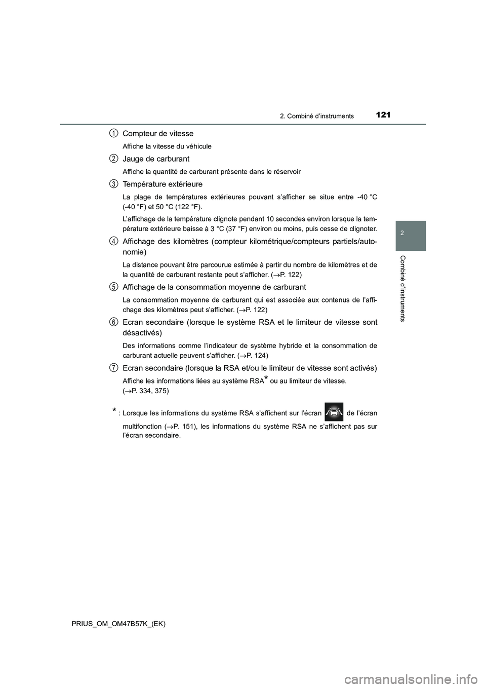TOYOTA PRIUS 2017 Manuel du propriétaire (in French) 1212. Combiné d’instruments
2
Combiné d’instruments
PRIUS_OM_OM47B57K_(EK)
Compteur de vitesse
Affiche la vitesse du véhicule
Jauge de carburant
Affiche la quantité de carburant présente dans TOYOTA PRIUS 2017 Manuel du propriétaire (in French) 1212. Combiné d’instruments
2
Combiné d’instruments
PRIUS_OM_OM47B57K_(EK)
Compteur de vitesse
Affiche la vitesse du véhicule
Jauge de carburant
Affiche la quantité de carburant présente dans