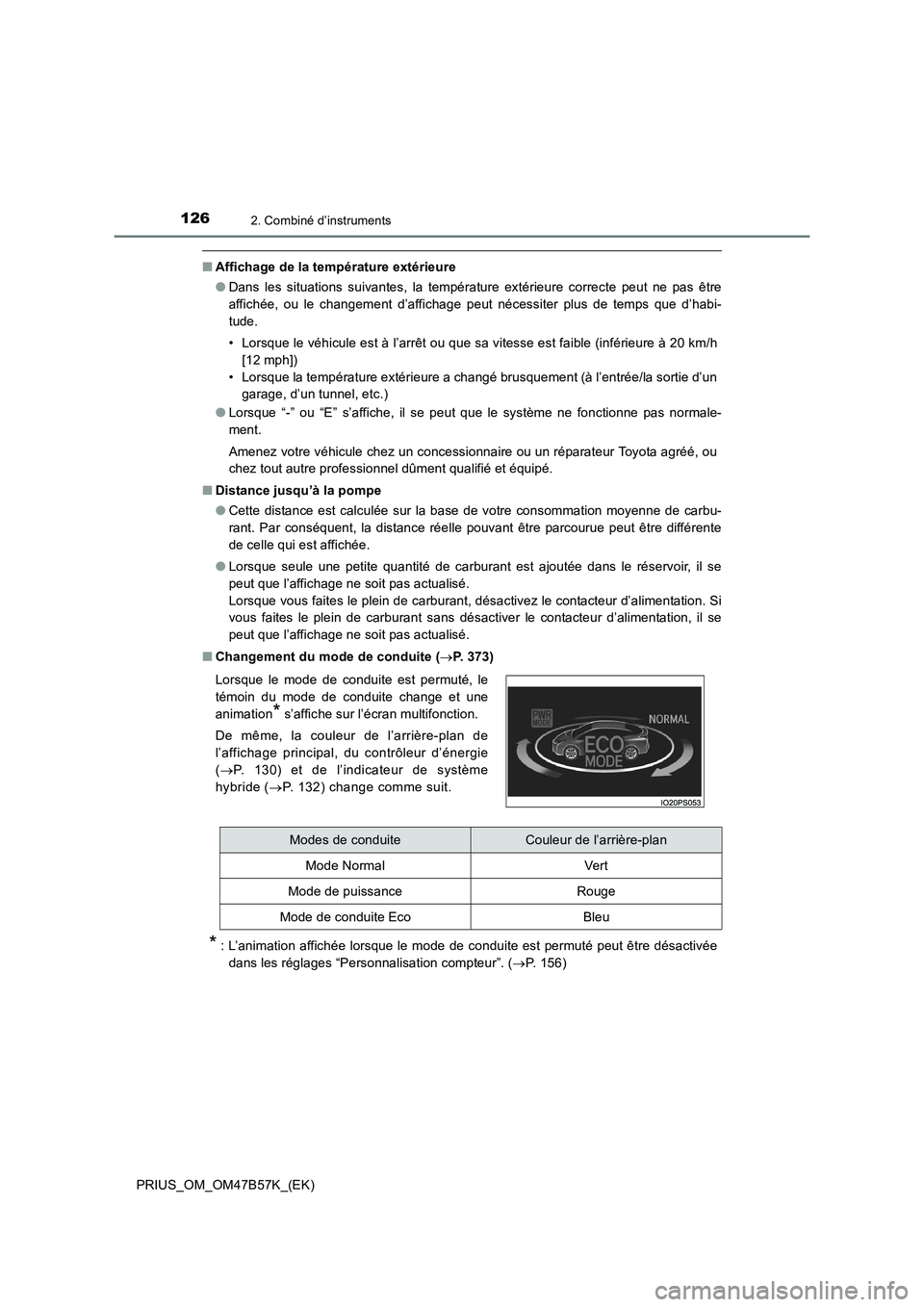 TOYOTA PRIUS 2017 Manuel du propriétaire (in French) 1262. Combiné d’instruments
PRIUS_OM_OM47B57K_(EK)
■Affichage de la température extérieure
●Dans les situations suivantes, la température extérieure correcte peut ne pas être
affichée, ou TOYOTA PRIUS 2017 Manuel du propriétaire (in French) 1262. Combiné d’instruments
PRIUS_OM_OM47B57K_(EK)
■Affichage de la température extérieure
●Dans les situations suivantes, la température extérieure correcte peut ne pas être
affichée, ou