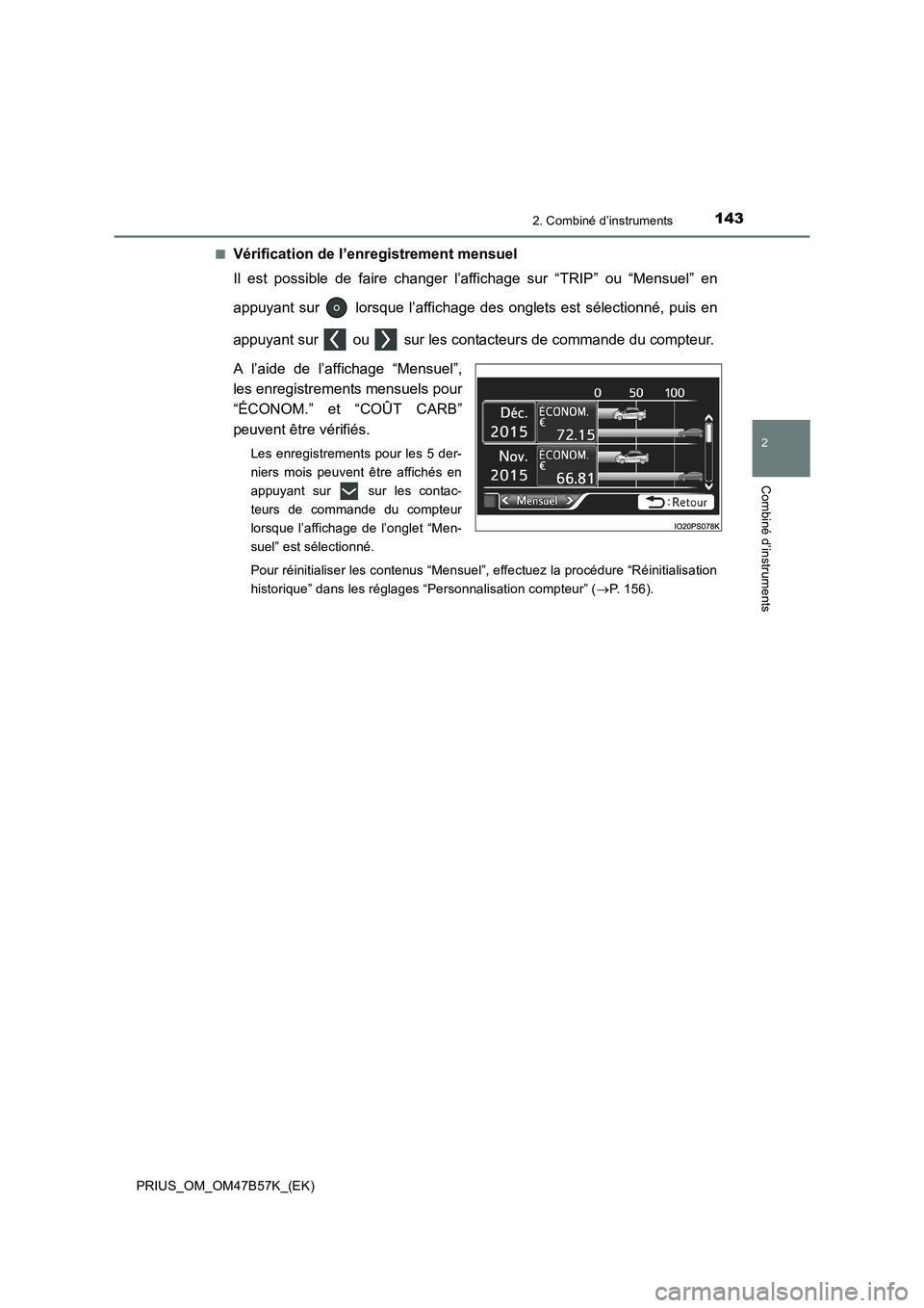 TOYOTA PRIUS 2017 Manuel du propriétaire (in French) 1432. Combiné d’instruments
2
Combiné d’instruments
PRIUS_OM_OM47B57K_(EK)■
Vérification de l’enregistrement mensuel
Il est possible de faire changer l’affichage sur “TRIP” ou “Mens TOYOTA PRIUS 2017 Manuel du propriétaire (in French) 1432. Combiné d’instruments
2
Combiné d’instruments
PRIUS_OM_OM47B57K_(EK)■
Vérification de l’enregistrement mensuel
Il est possible de faire changer l’affichage sur “TRIP” ou “Mens