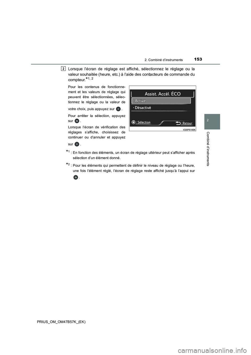 TOYOTA PRIUS 2017 Manuel du propriétaire (in French) 1532. Combiné d’instruments
2
Combiné d’instruments
PRIUS_OM_OM47B57K_(EK)
Lorsque l’écran de réglage est affiché, sélectionnez le réglage ou la
valeur souhaitée (heure, etc.) à l’aid TOYOTA PRIUS 2017 Manuel du propriétaire (in French) 1532. Combiné d’instruments
2
Combiné d’instruments
PRIUS_OM_OM47B57K_(EK)
Lorsque l’écran de réglage est affiché, sélectionnez le réglage ou la
valeur souhaitée (heure, etc.) à l’aid